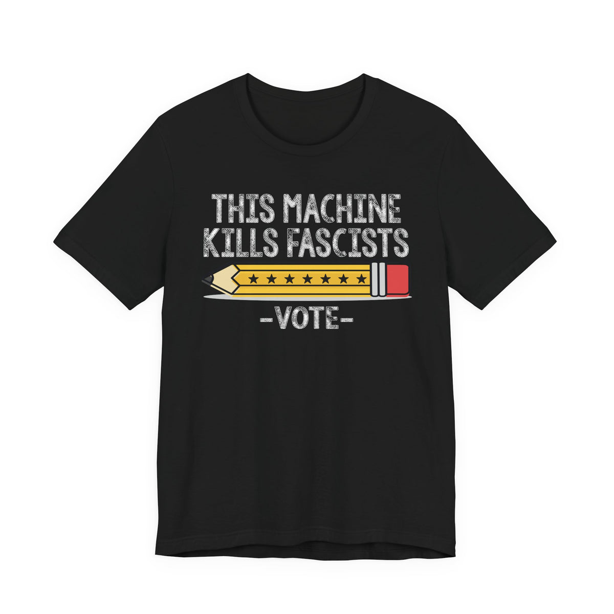 T-Shirt — “This Machine Kills Fascists” Pencil Vote Graphic Tee