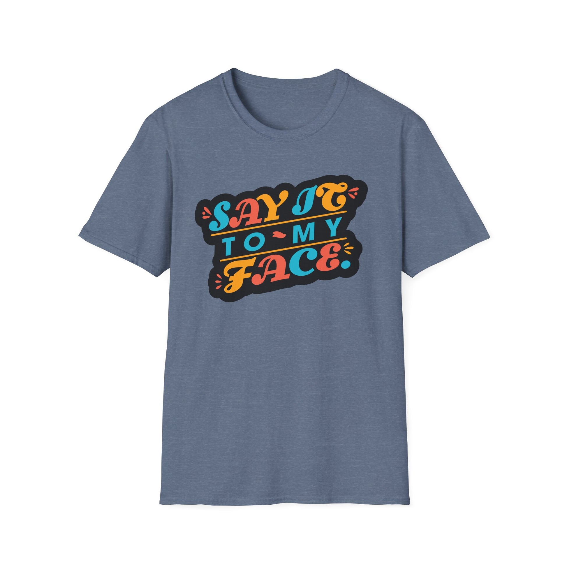 Say It to My Face Tee - Bold Statement Shirt