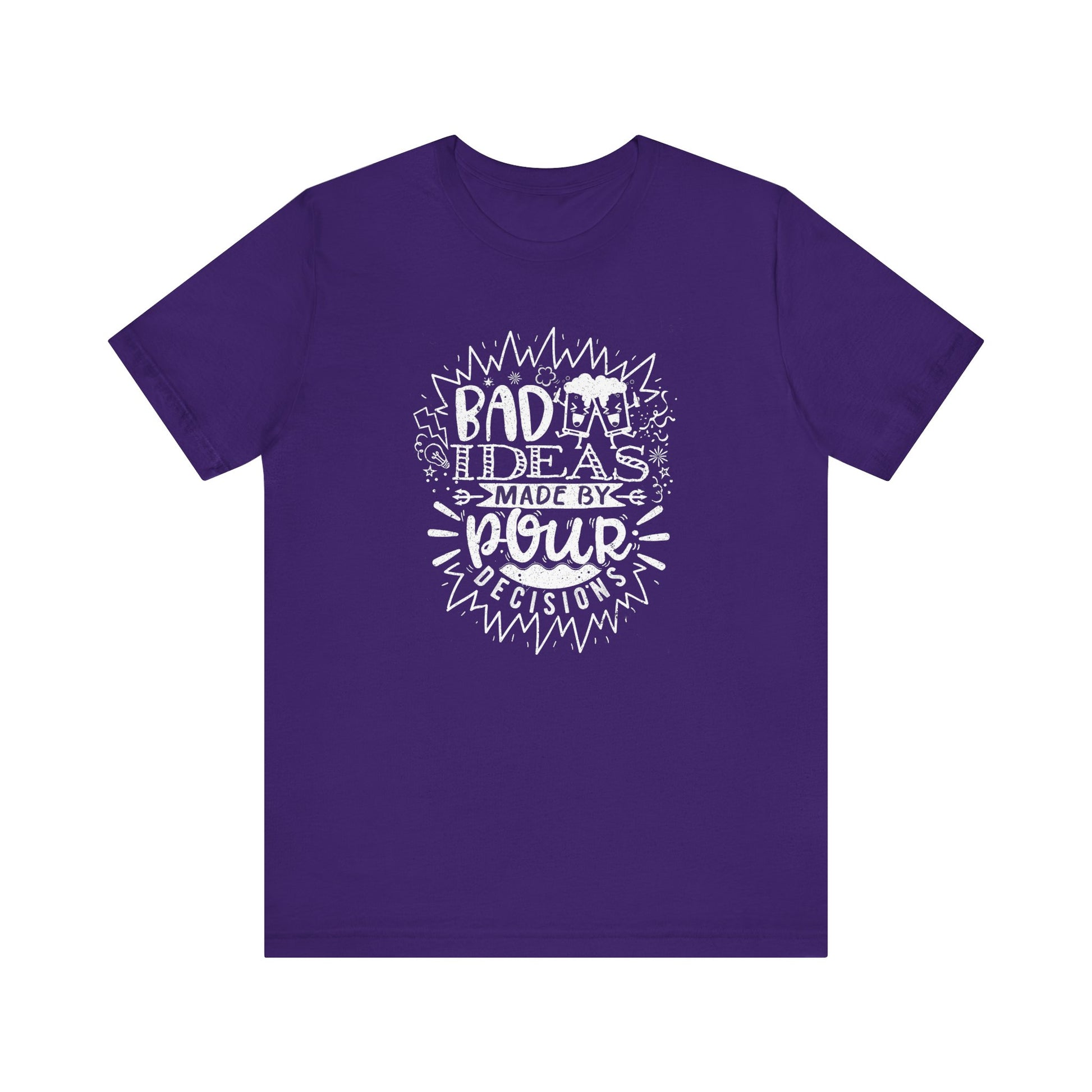 Bad Ideas Made by Pour Decisions Drinking t-shirt mens womens ladies | Speak Out Shirts