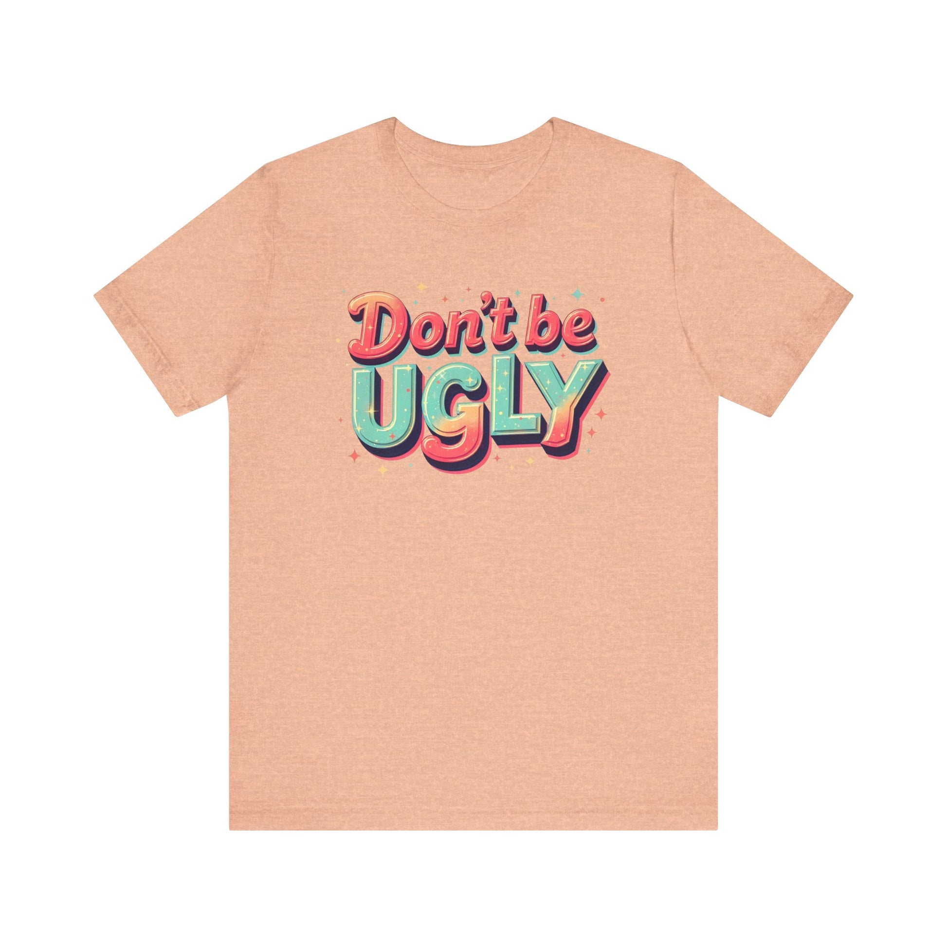Don't Be Ugly Y'all Act Right! t-shirt activist mens womens | Speak Out Shirts