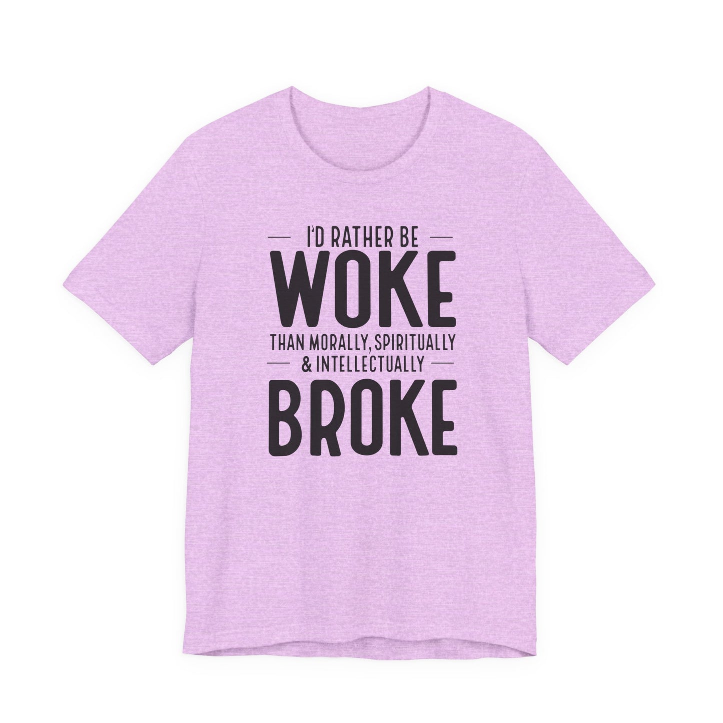 Woke Not Broke Tee — "I'd rather be woke than morally, spiritually, and intellectually broke."