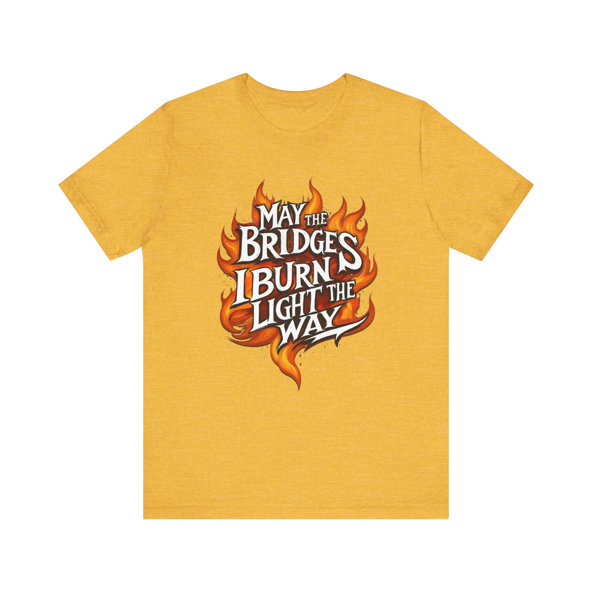 May the Bridges I Burn Light the Way t-shirt protest mens womens | Speak Out Shirts