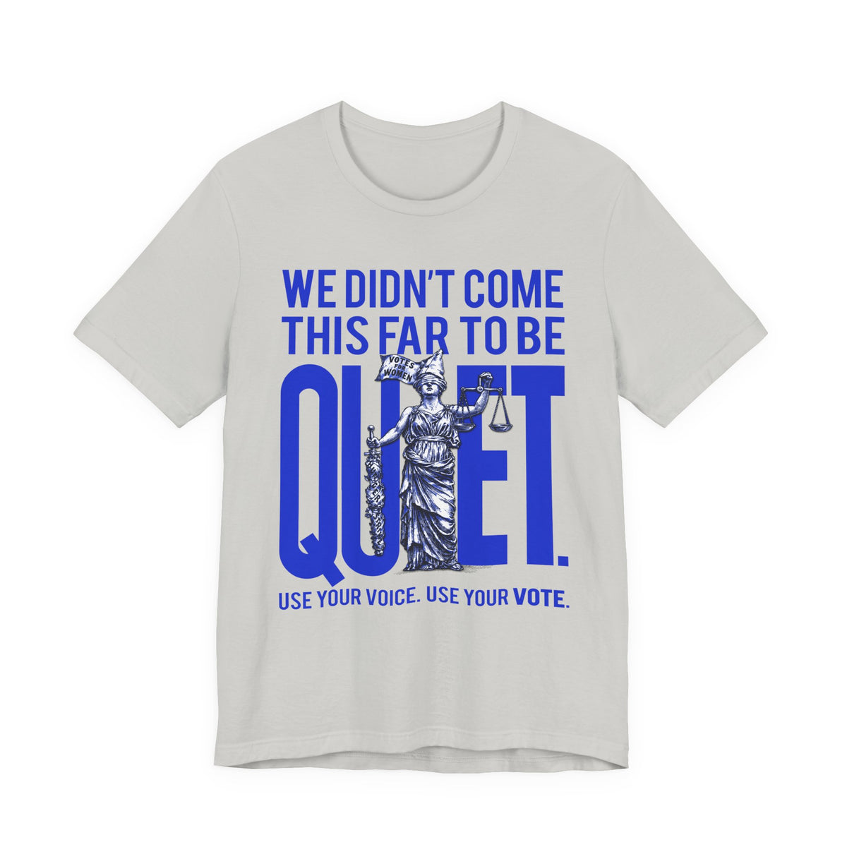 We Didn’t Come This Far To Be Quiet T-Shirt — Use Your Voice, Use Your Vote Tee