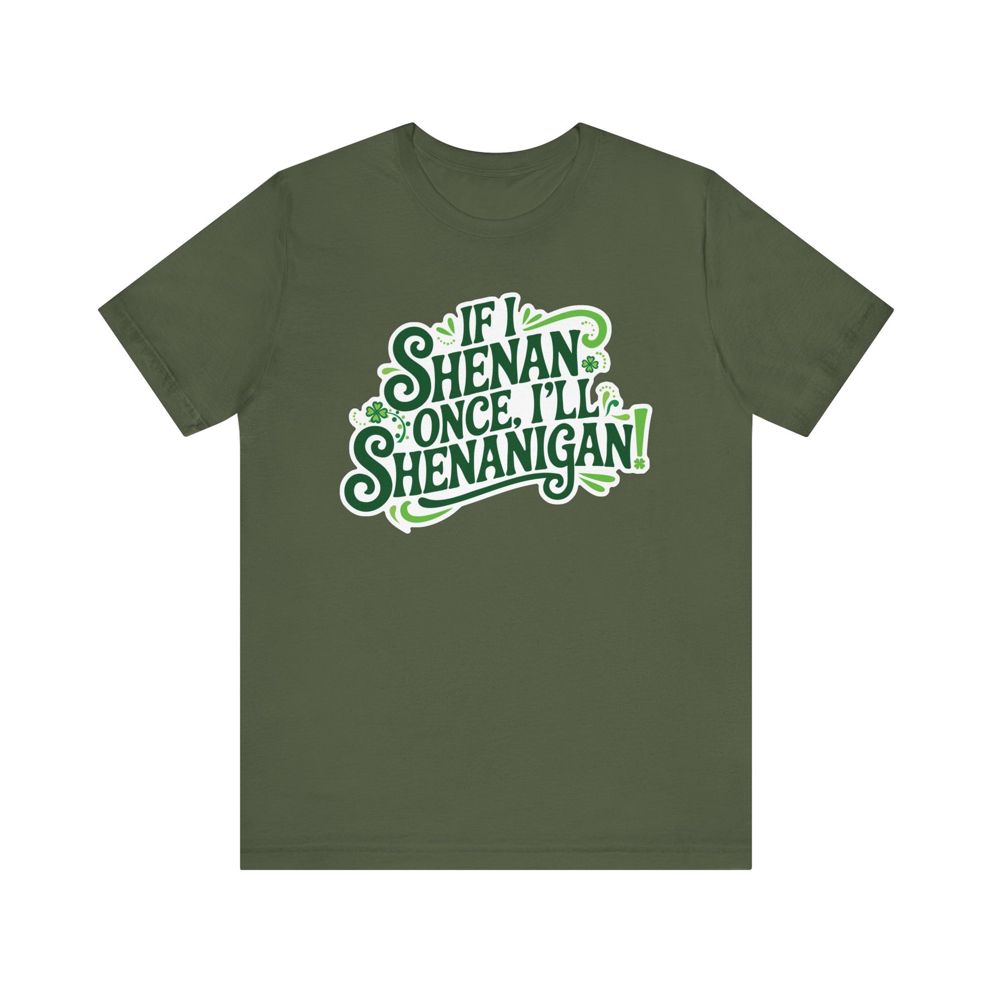 If I Shenan Once, I'll Shenanigan St. Patrick's Day Tee