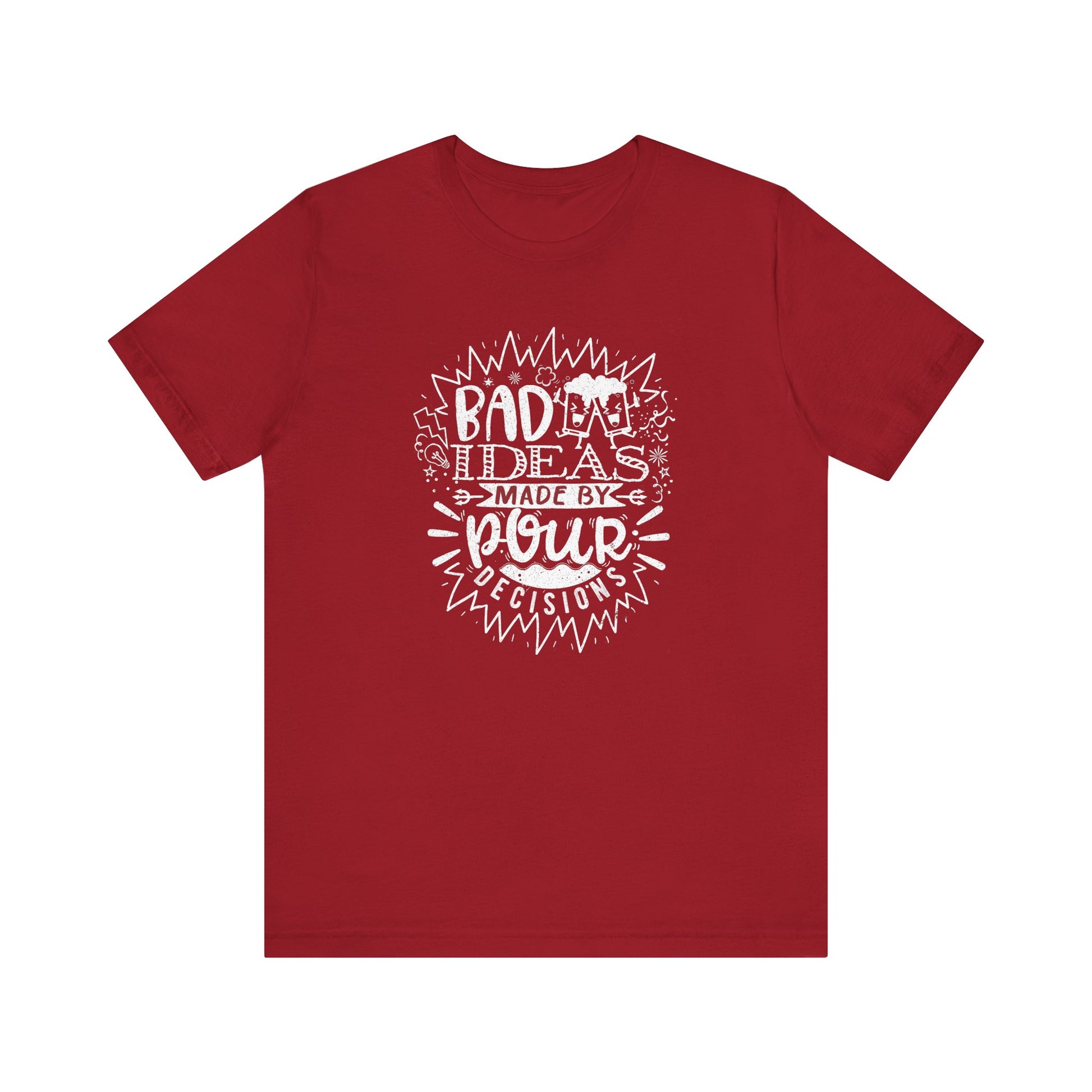 Bad Ideas Made by Pour Decisions Drinking t-shirt mens womens ladies | Speak Out Shirts