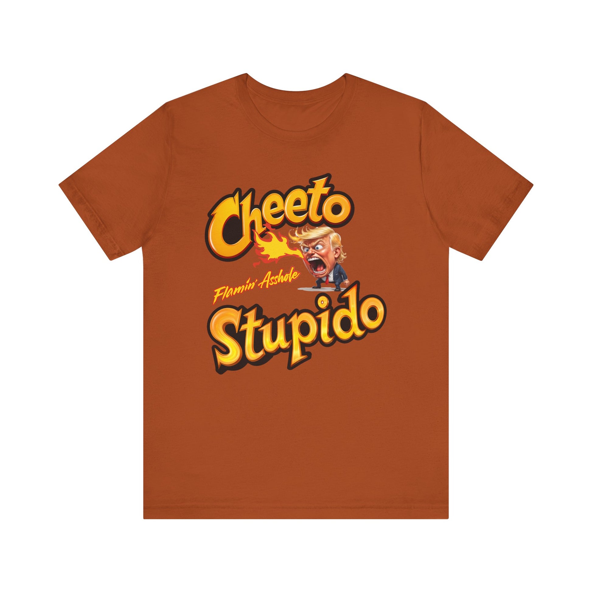 Cheeto Stupido Flamin’ Asshole t-shirt protest mens womens | Speak Out Shirts