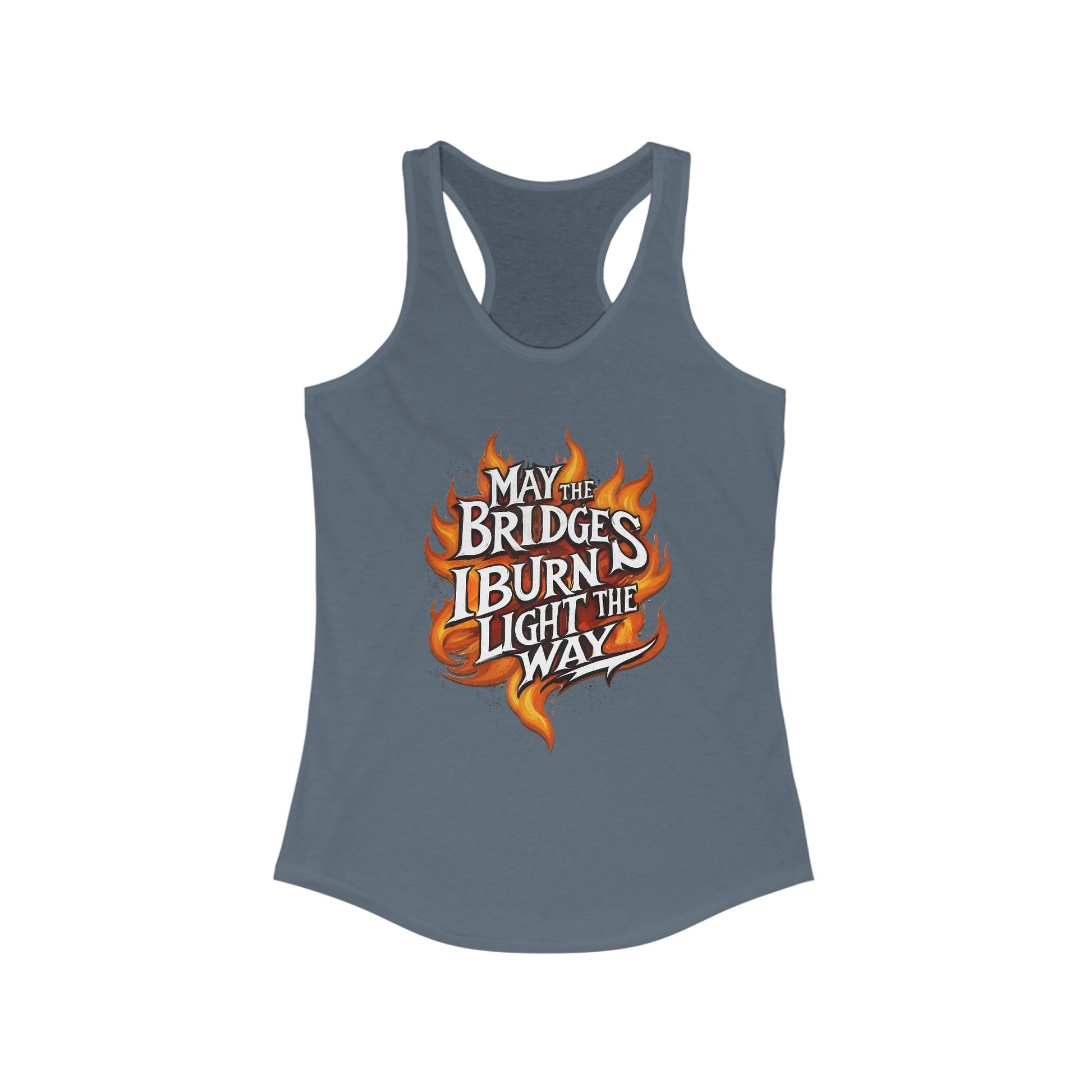 May the Bridges I Burn Light the Way Women's Racer t-shirt protest mens womens | Speak Out Shirts