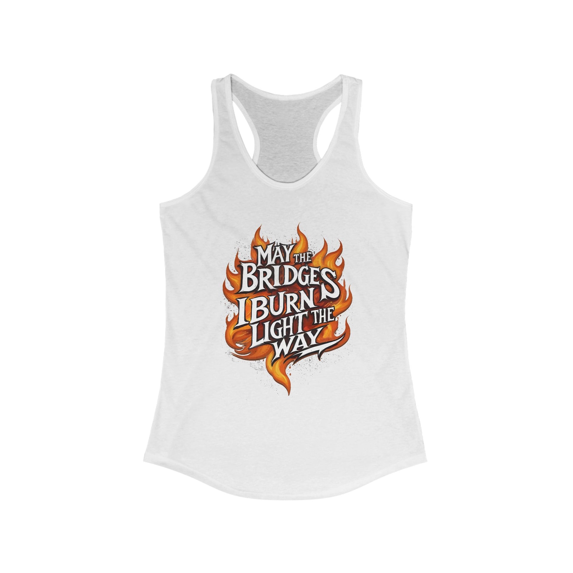 May the Bridges I Burn Light the Way Women's Racer t-shirt protest mens womens | Speak Out Shirts