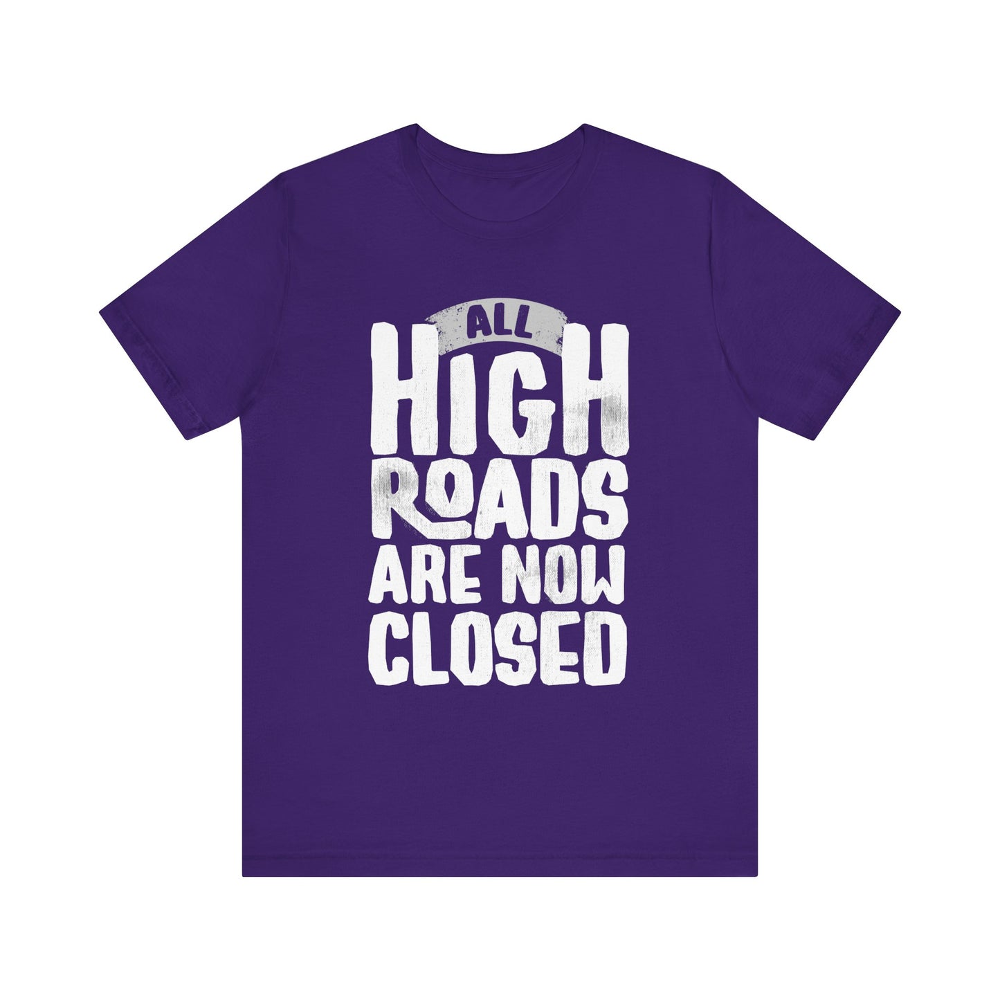 All High Roads Are Now Closed -  Unisex Shirt