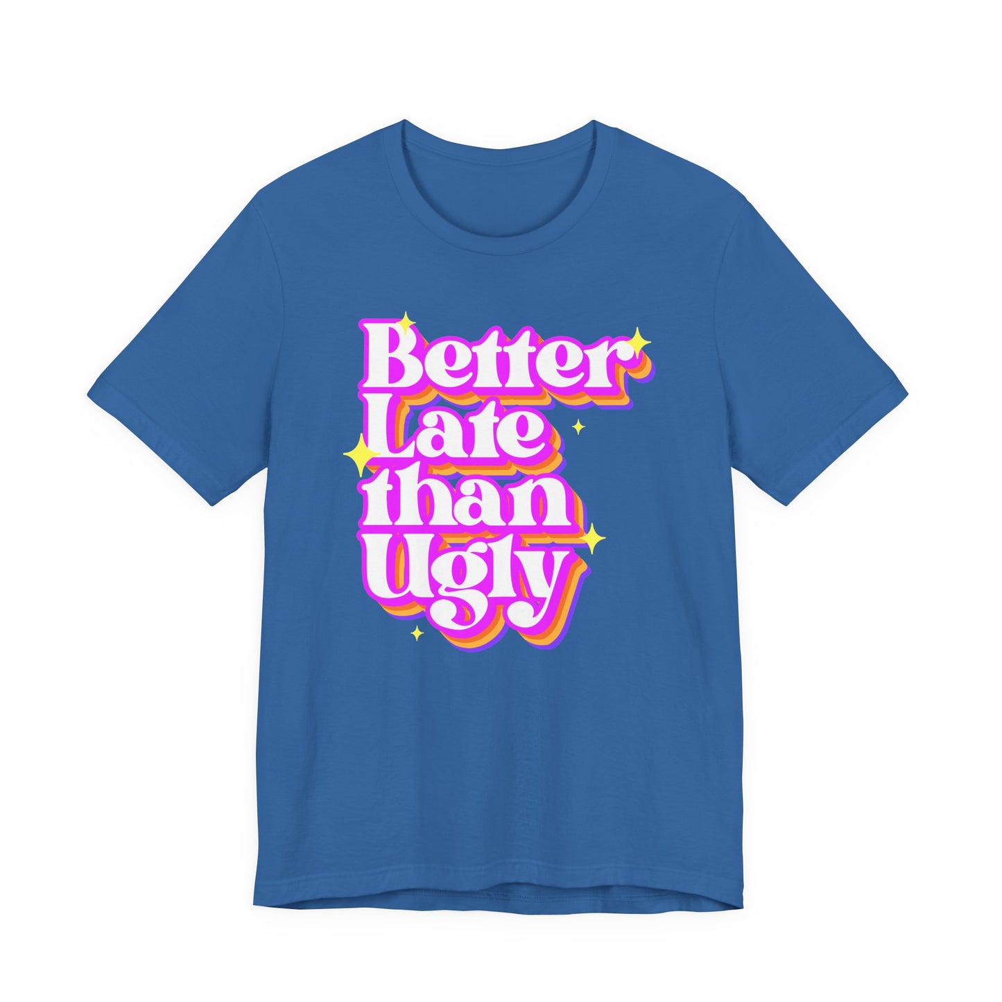 Better Late Than Ugly Unisex Tee