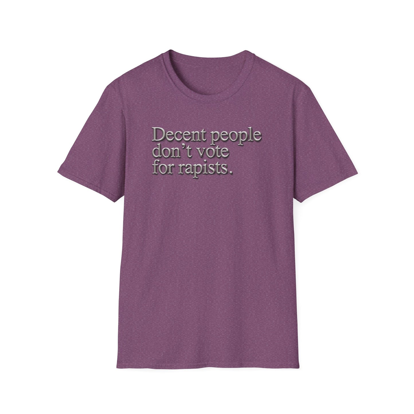 Political Statement T-Shirt — "Decent People Don't Vote for Rapists"