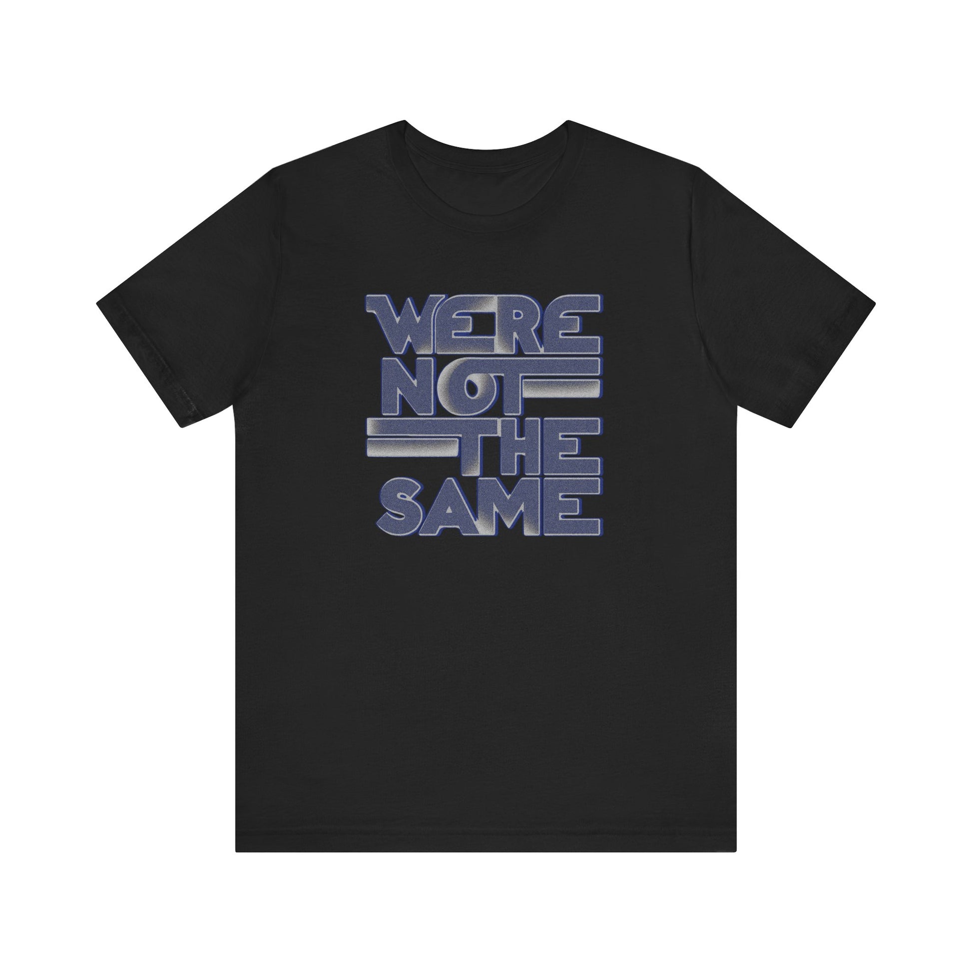 We're Not the Same t-shirt protest mens womens | Speak Out Shirts