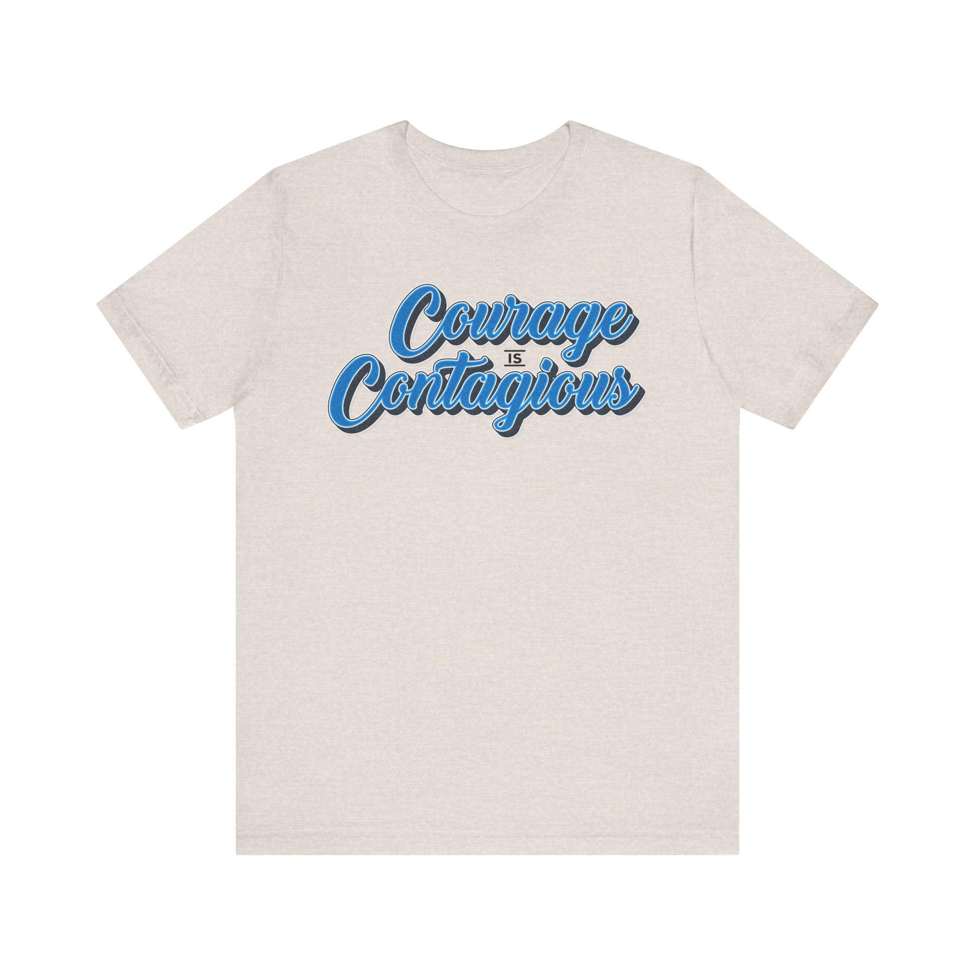 Courage Is Contagious Unisex Shirt - Inspirational Tee