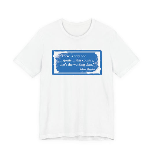 There is only one majority in this country: THE WORKING CLASS - Zohran Mamdani - Unisex Shirt