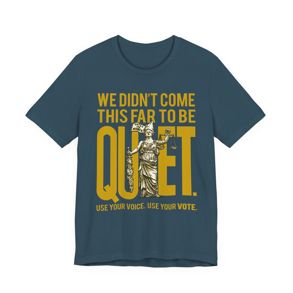 We Didn’t Come This Far To Be Quiet T-Shirt — Use Your Voice, Use Your Vote Tee