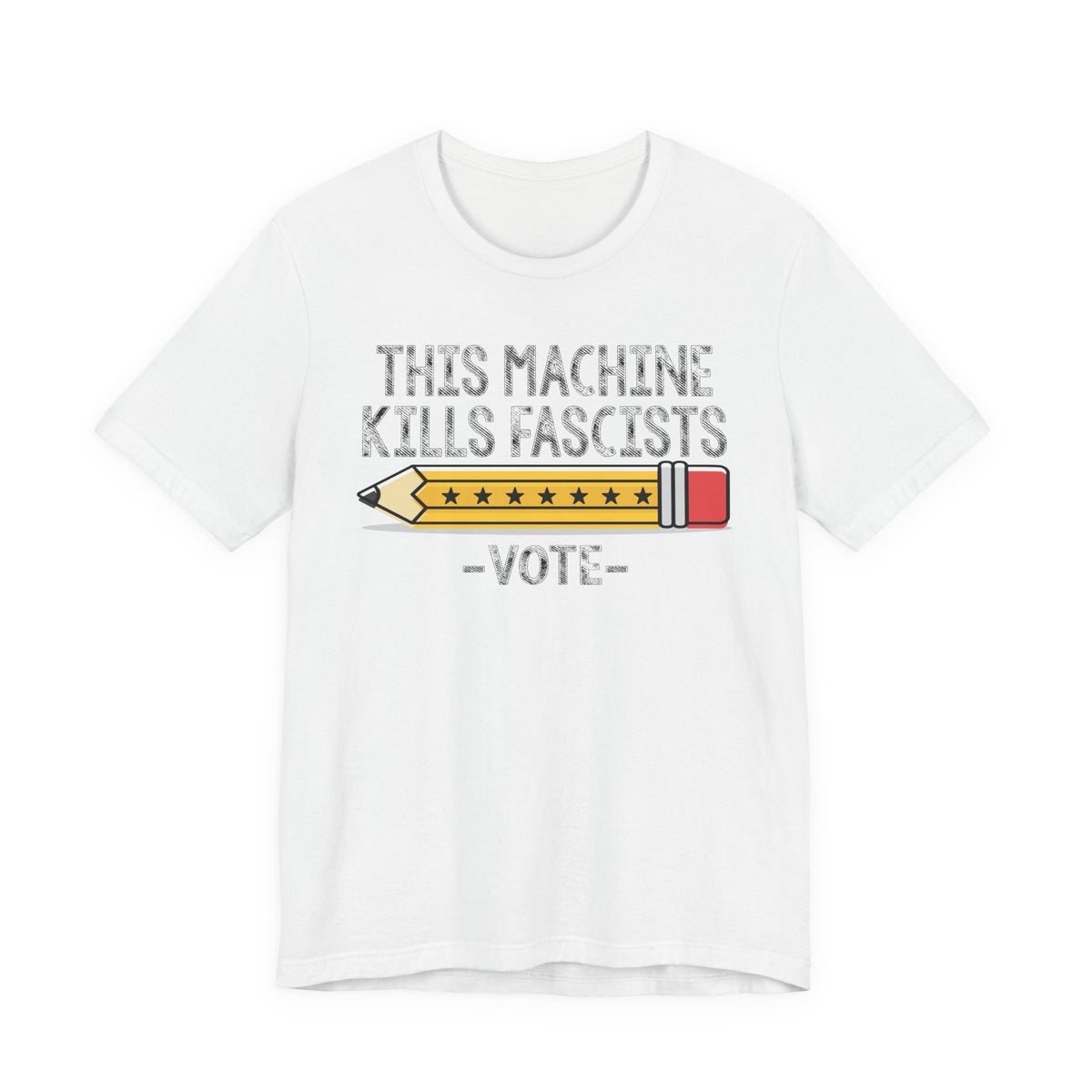 T-Shirt — “This Machine Kills Fascists” Pencil Vote Graphic Tee