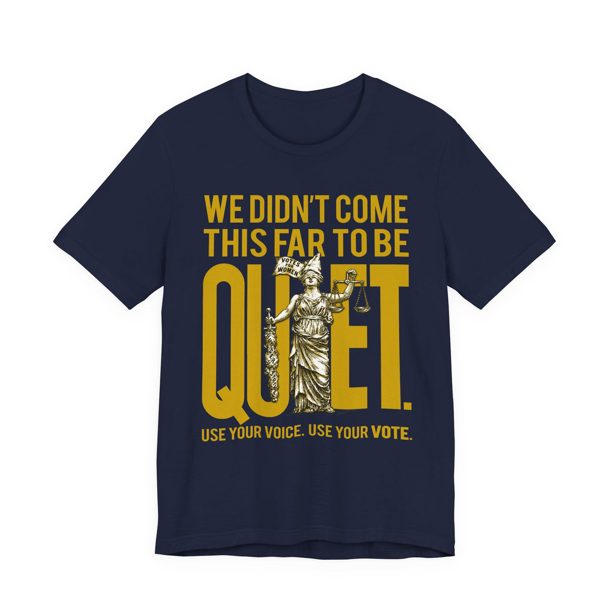 We Didn’t Come This Far To Be Quiet T-Shirt — Use Your Voice, Use Your Vote Tee