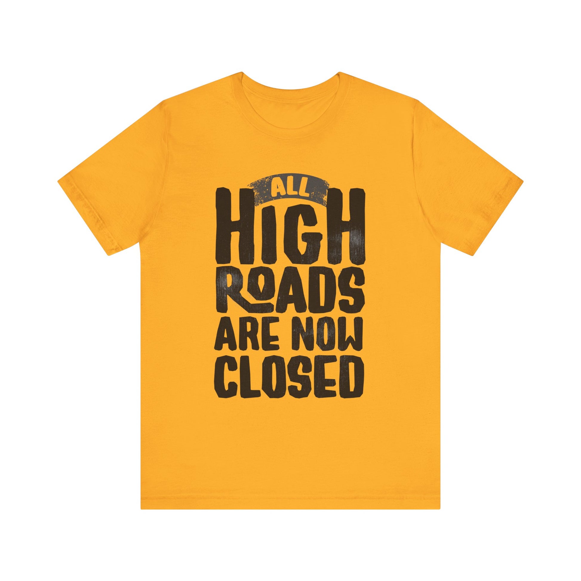 All High Roads Are Now Closed t-shirt protest mens womens | Speak Out Shirts