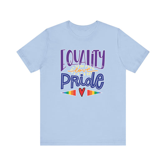 Equality Love & Pride Unisex T-Shirt for LGBTQ+ and Allies