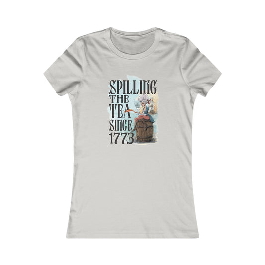 Spilling the Tea Since 1773 - Woman's Tee