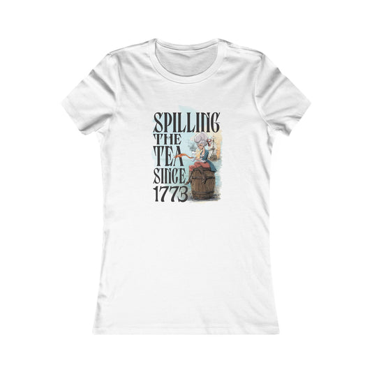 Spilling the Tea Since 1773 - Woman's Tee
