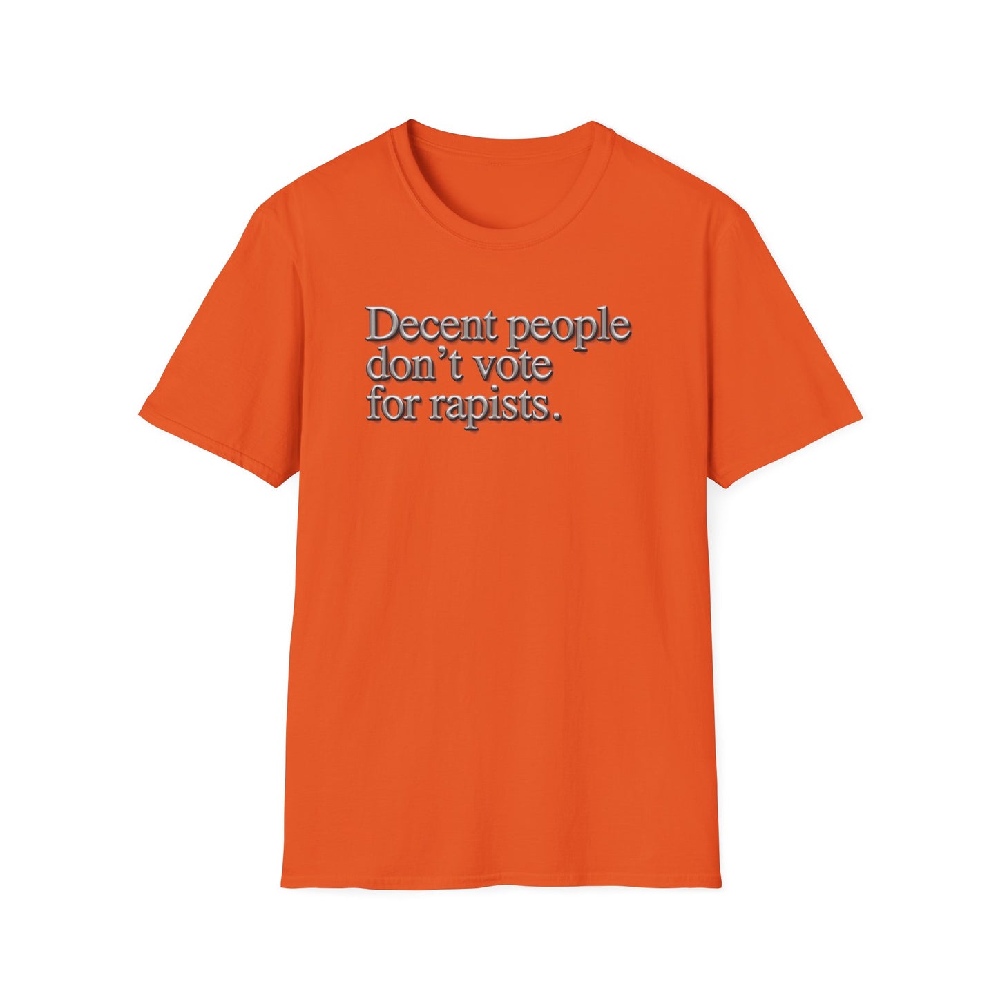 Political Statement T-Shirt — "Decent People Don't Vote for Rapists"