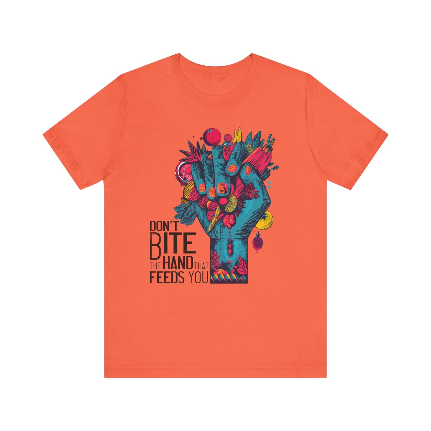 Don’t Bite the Hand That Feeds You -  Unisex Shirt