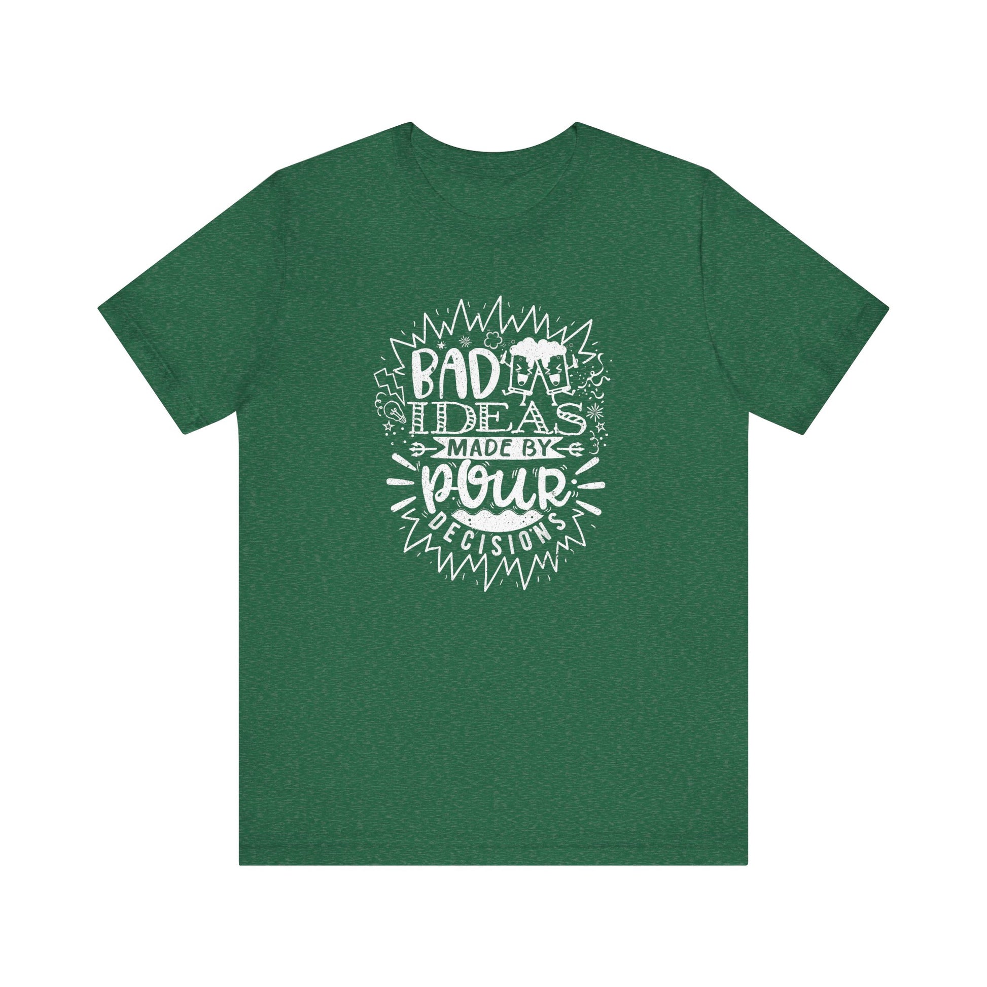 Bad Ideas Made by Pour Decisions Drinking t-shirt mens womens ladies | Speak Out Shirts