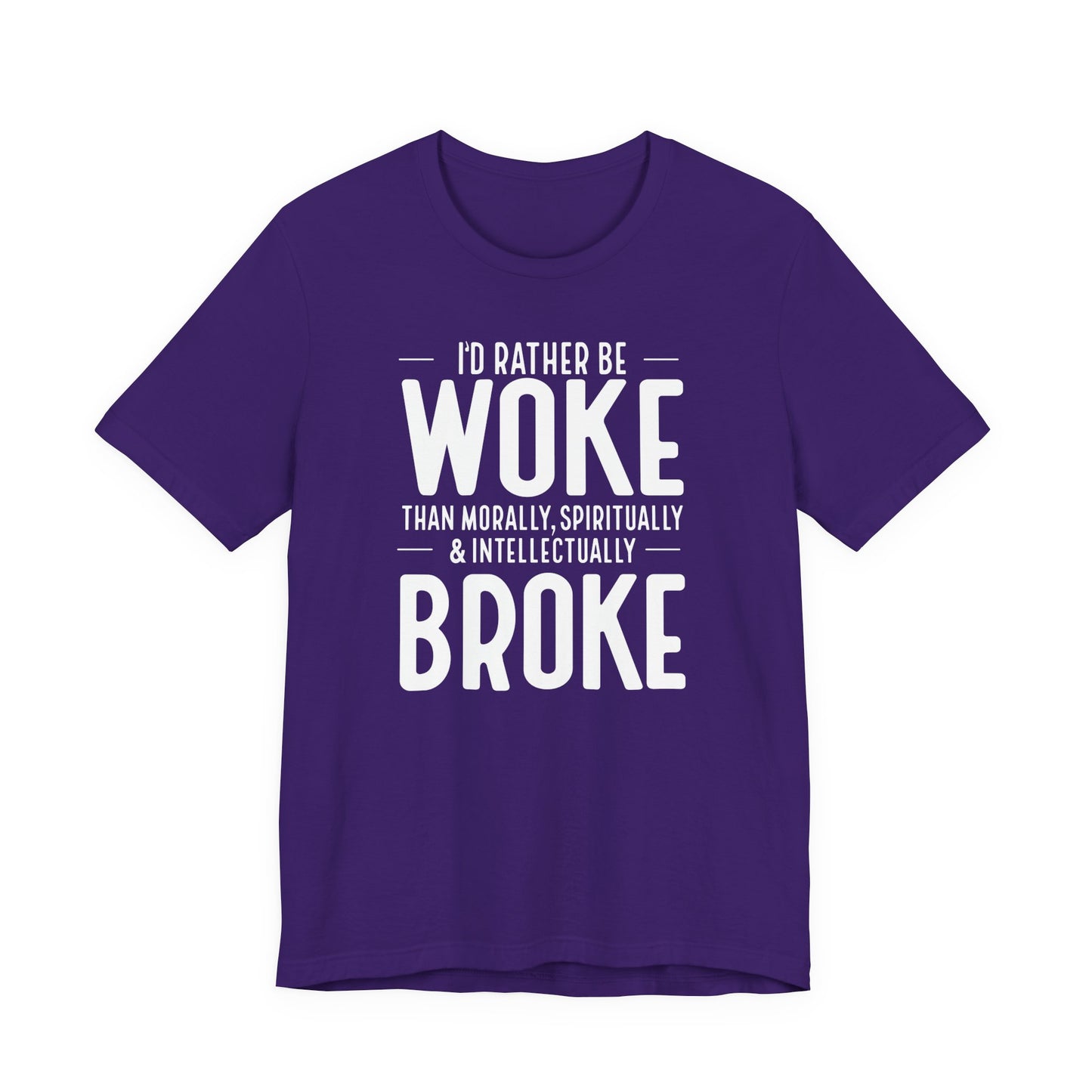 Woke Not Broke Tee — "I'd rather be woke than morally, spiritually, and intellectually broke."