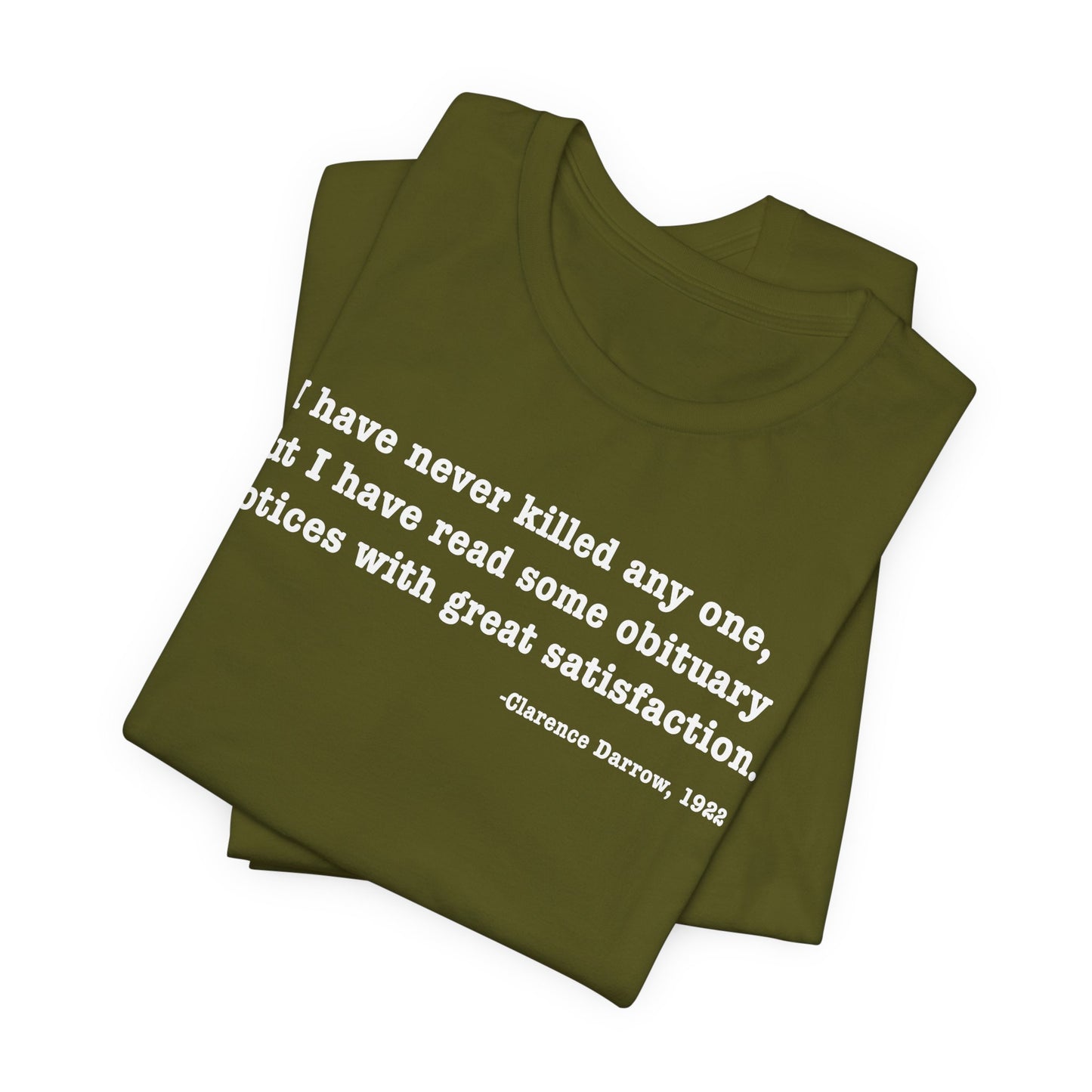Clarence Darrow Quote Tee — "I have never killed anyone, but have read some obituaries with great satisfaction."