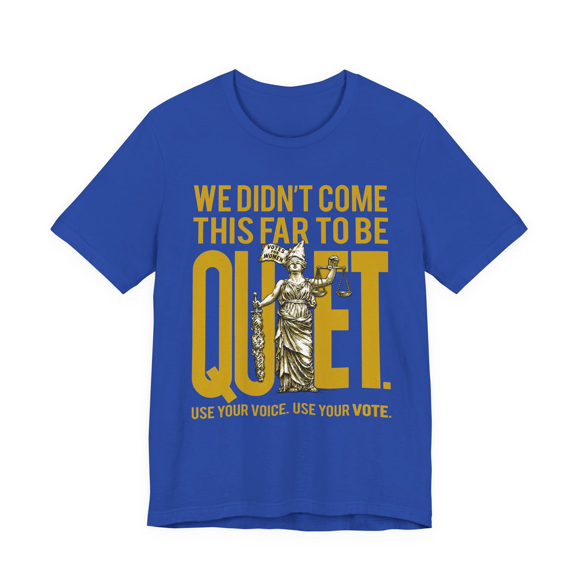 We Didn’t Come This Far To Be Quiet T-Shirt — Use Your Voice, Use Your Vote Tee