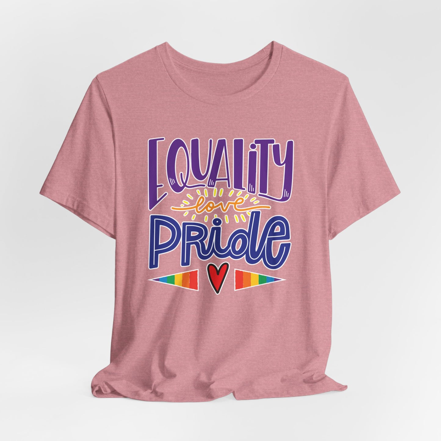 Equality Love & Pride Unisex T-Shirt for LGBTQ+ and Allies