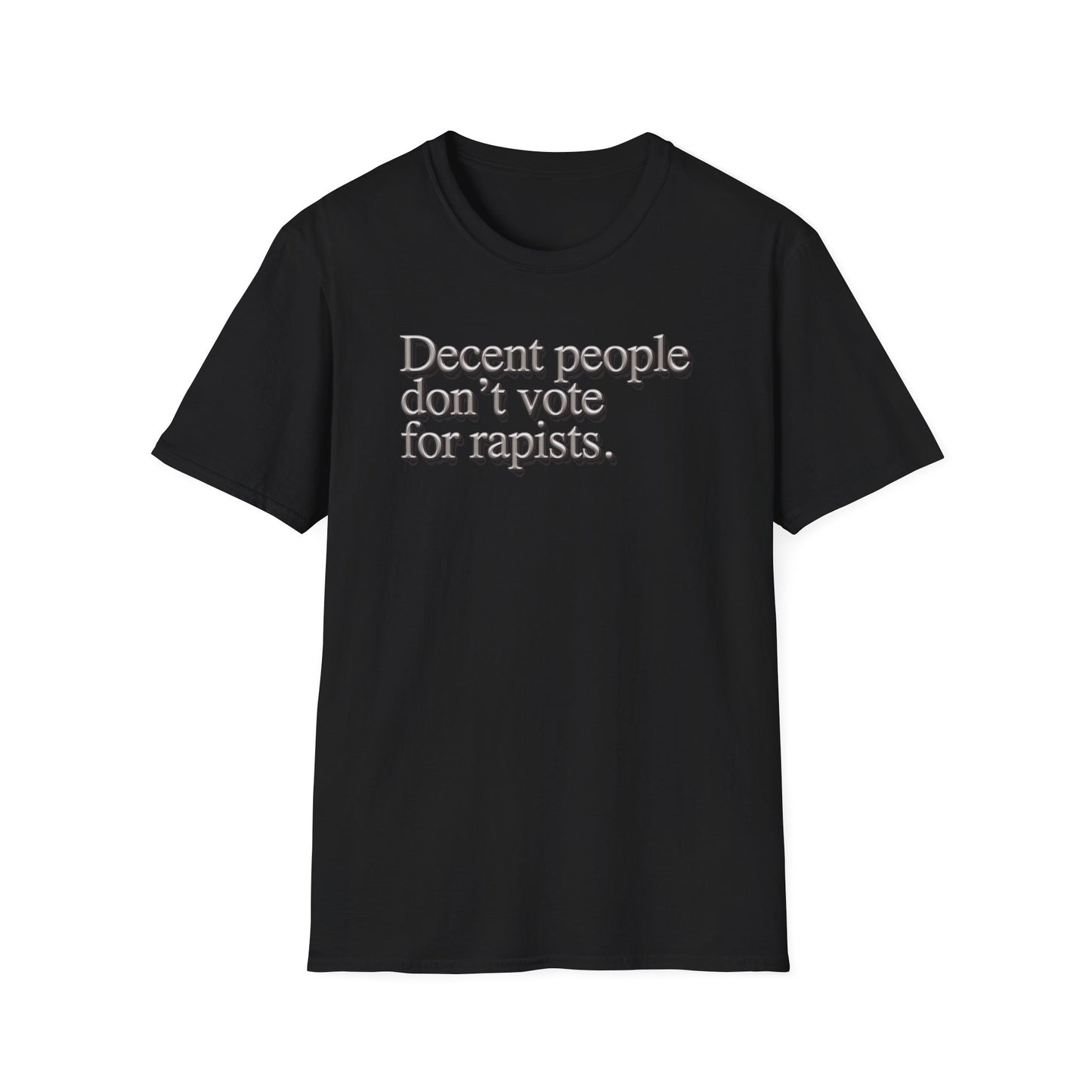 Political Statement T-Shirt — "Decent People Don't Vote for Rapists"