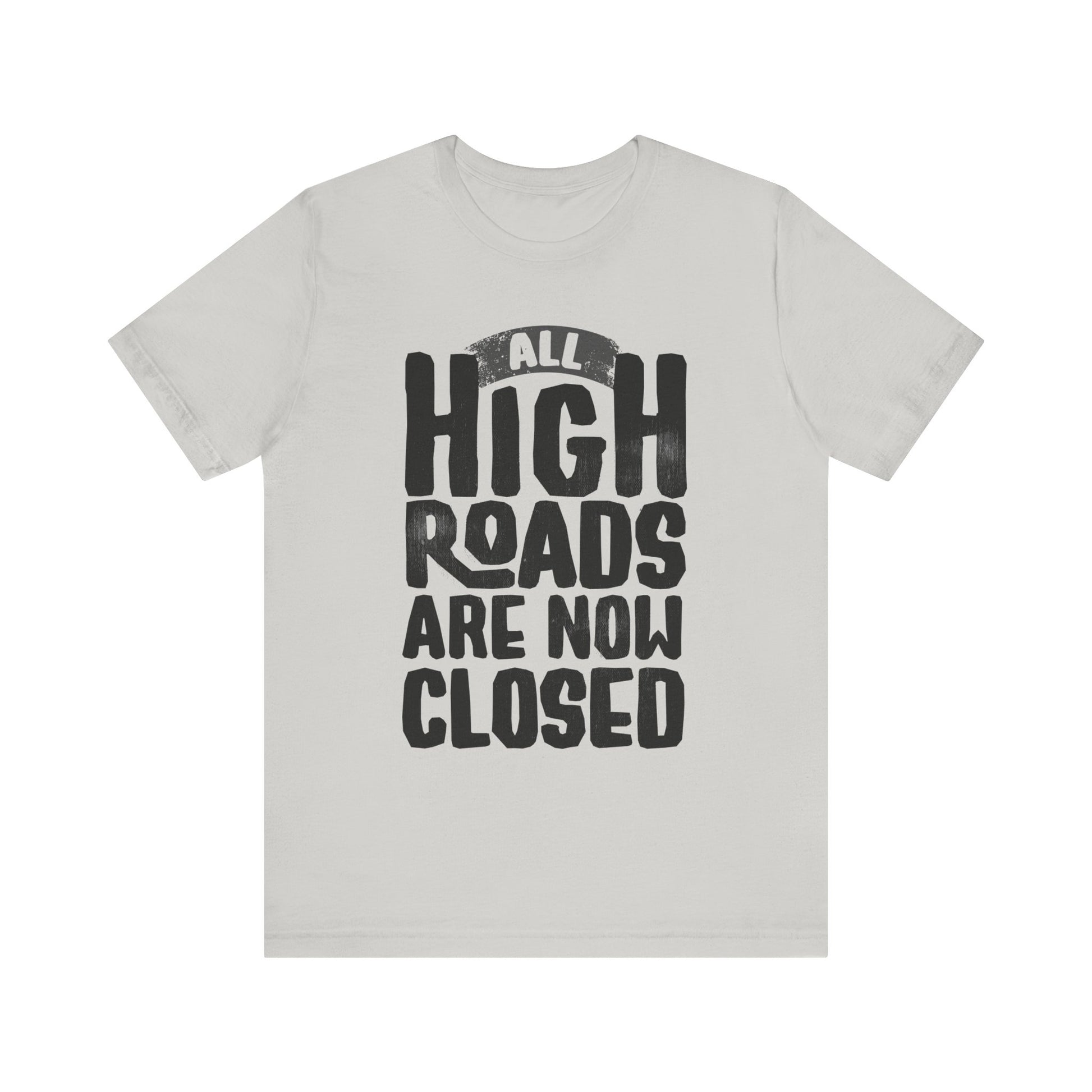All High Roads Are Now Closed t-shirt protest mens womens | Speak Out Shirts
