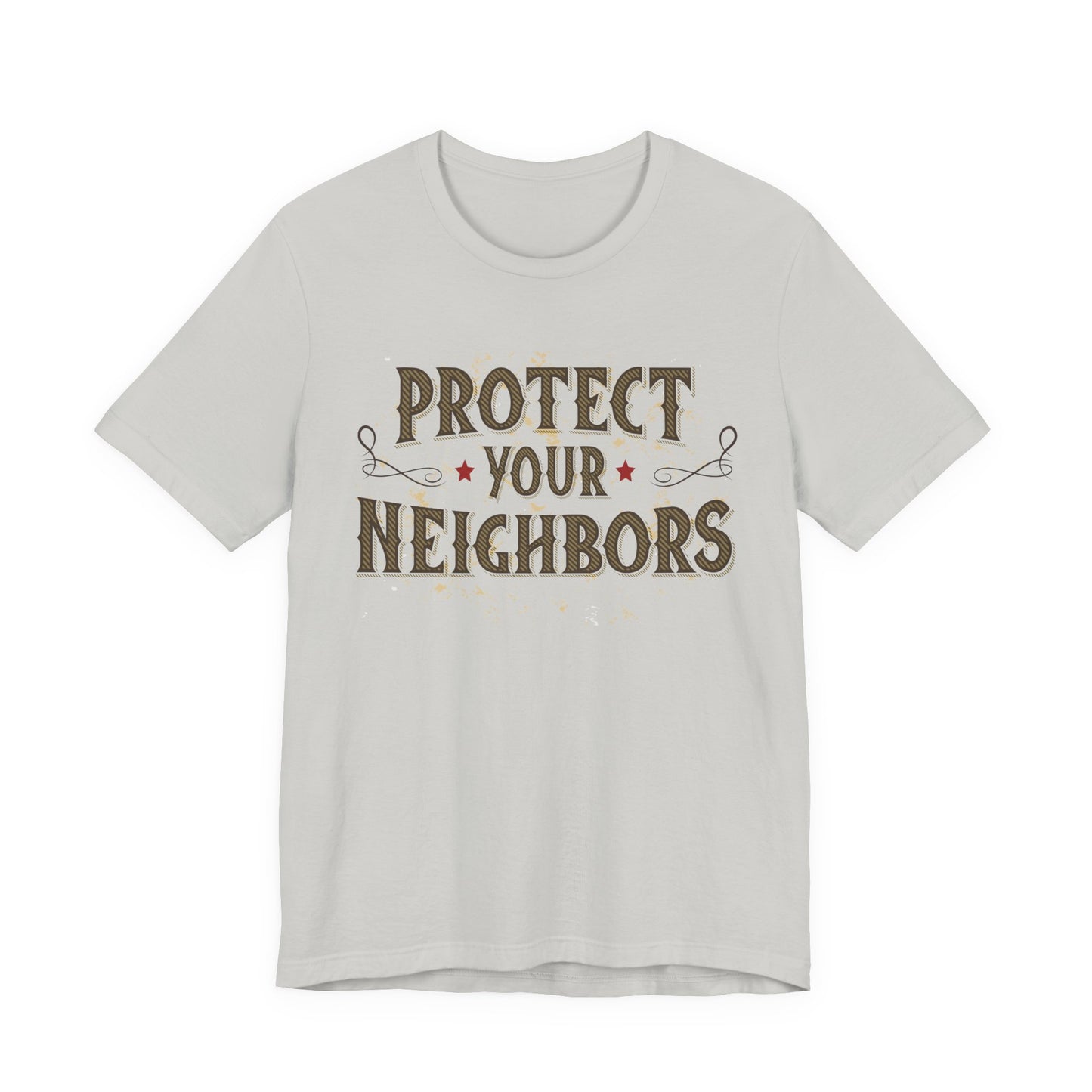 Protect Your Neighbors T-Shirt — Community Safety Graphic Tee