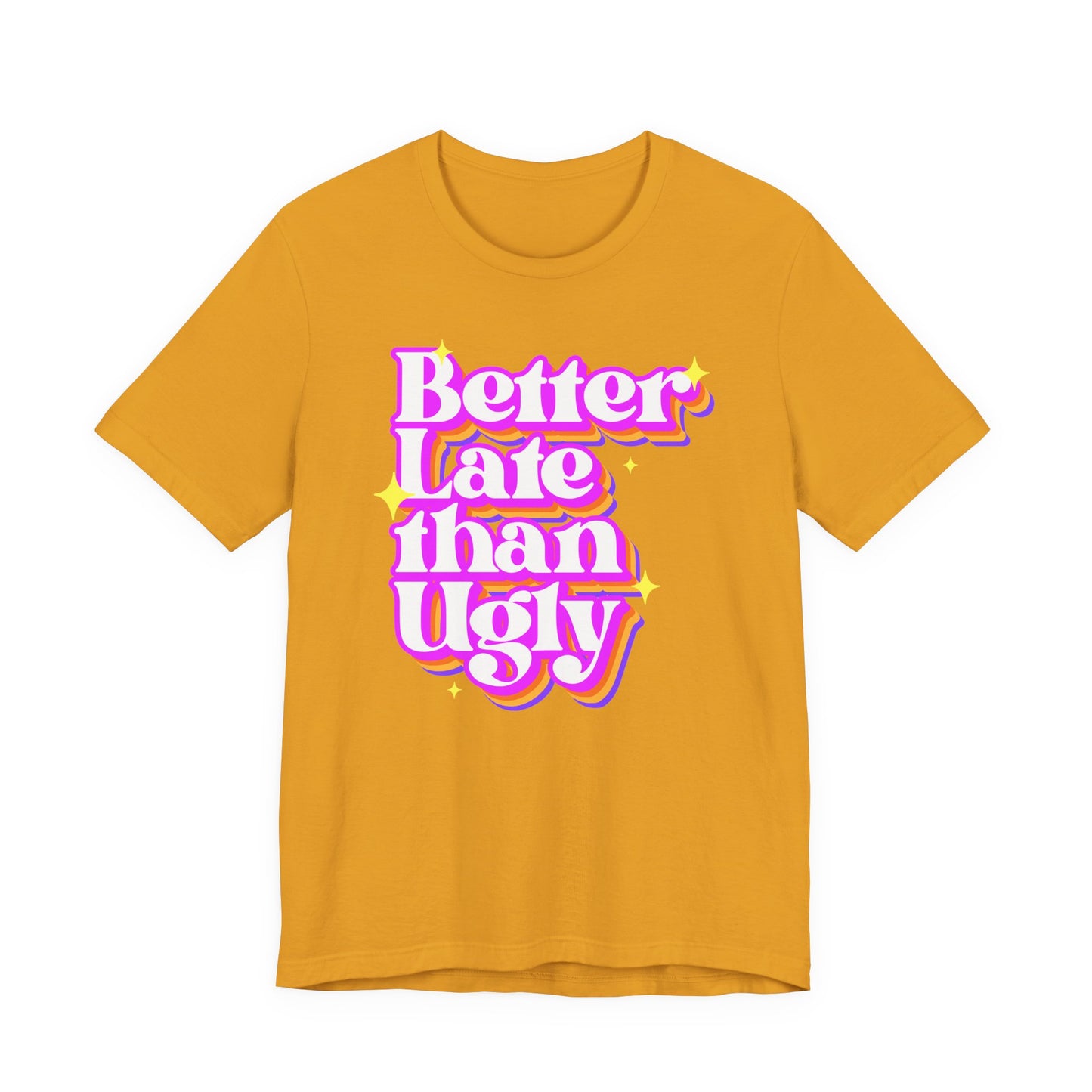 Better Late Than Ugly Unisex Tee