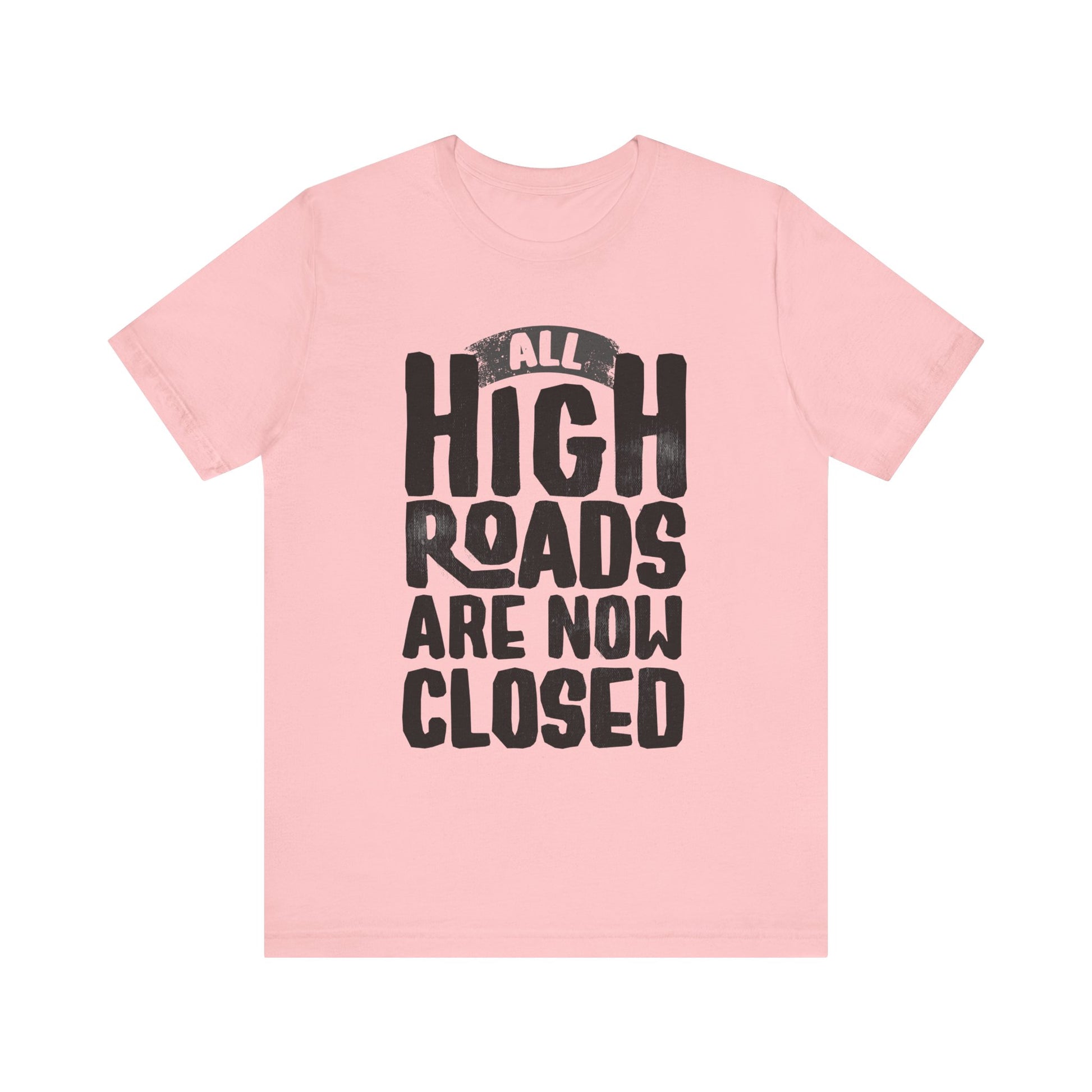 All High Roads Are Now Closed t-shirt protest mens womens | Speak Out Shirts