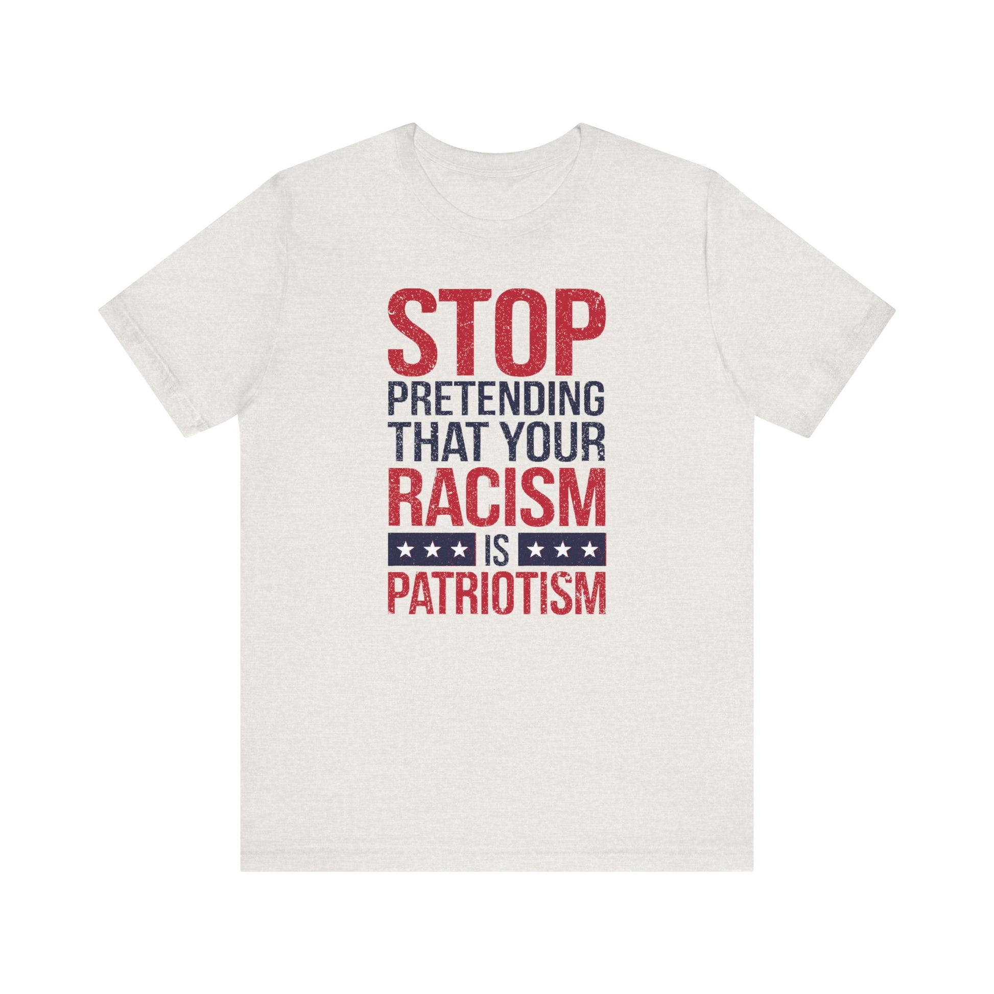 Stop Pretending Your Racism Is Patriotism t-shirt protest mens womens | Speak Out Shirts