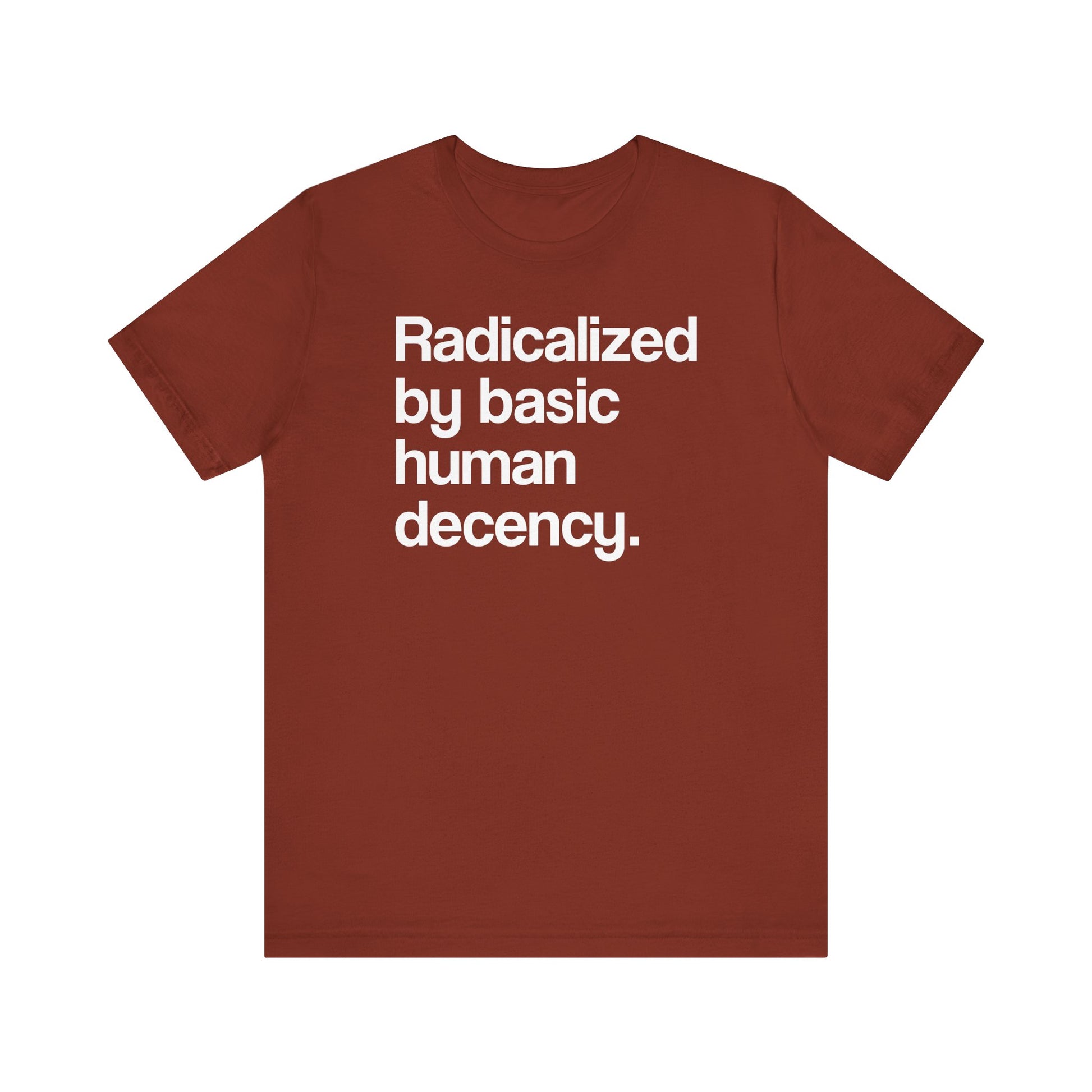 Radicalized by Basic Human Decency t-shirt protest mens womens | Speak Out Shirts