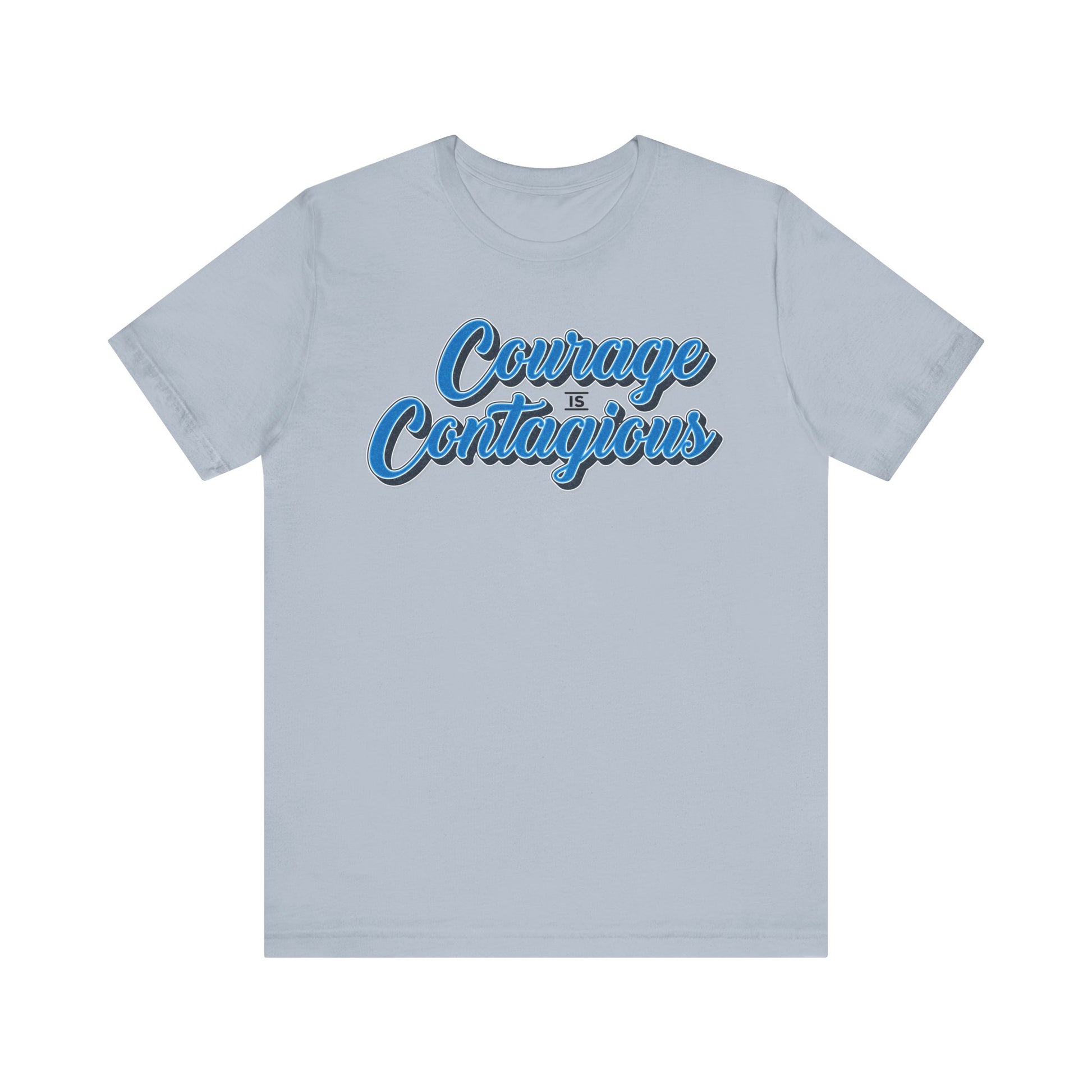 Courage Is Contagious Unisex Shirt - Inspirational Tee