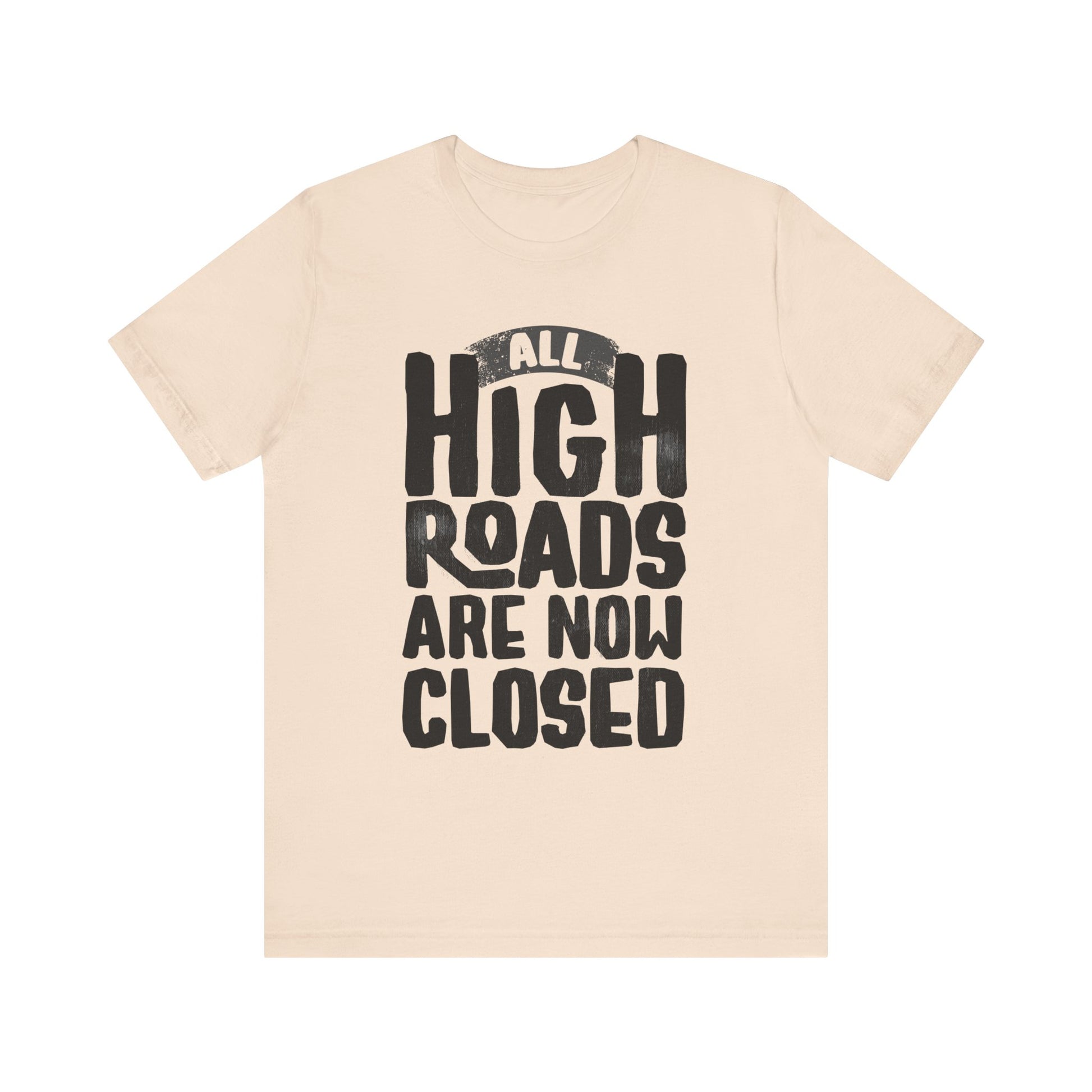 All High Roads Are Now Closed t-shirt protest mens womens | Speak Out Shirts