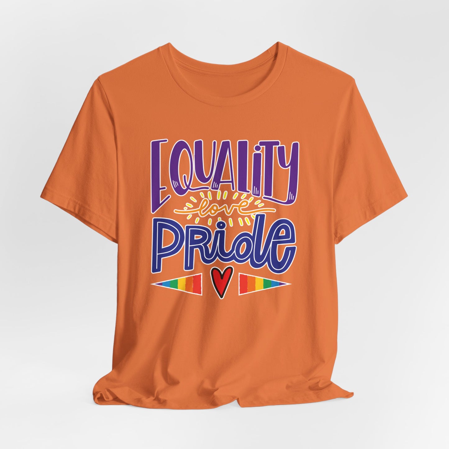 Equality Love & Pride Unisex T-Shirt for LGBTQ+ and Allies