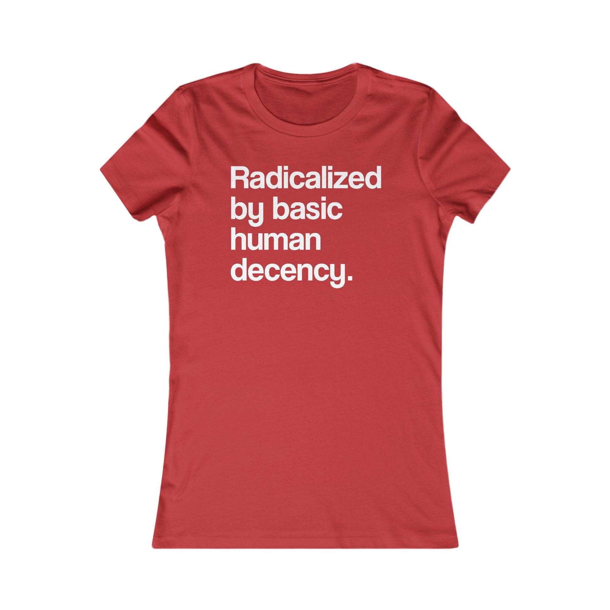 Radicalized by Basic Human Decency Women's t-shirt protest mens womens | Speak Out Shirts