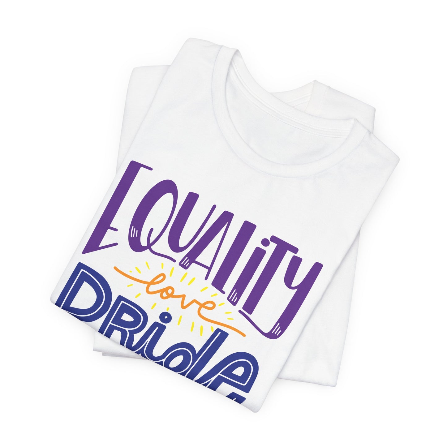 Equality Love & Pride Unisex T-Shirt for LGBTQ+ and Allies