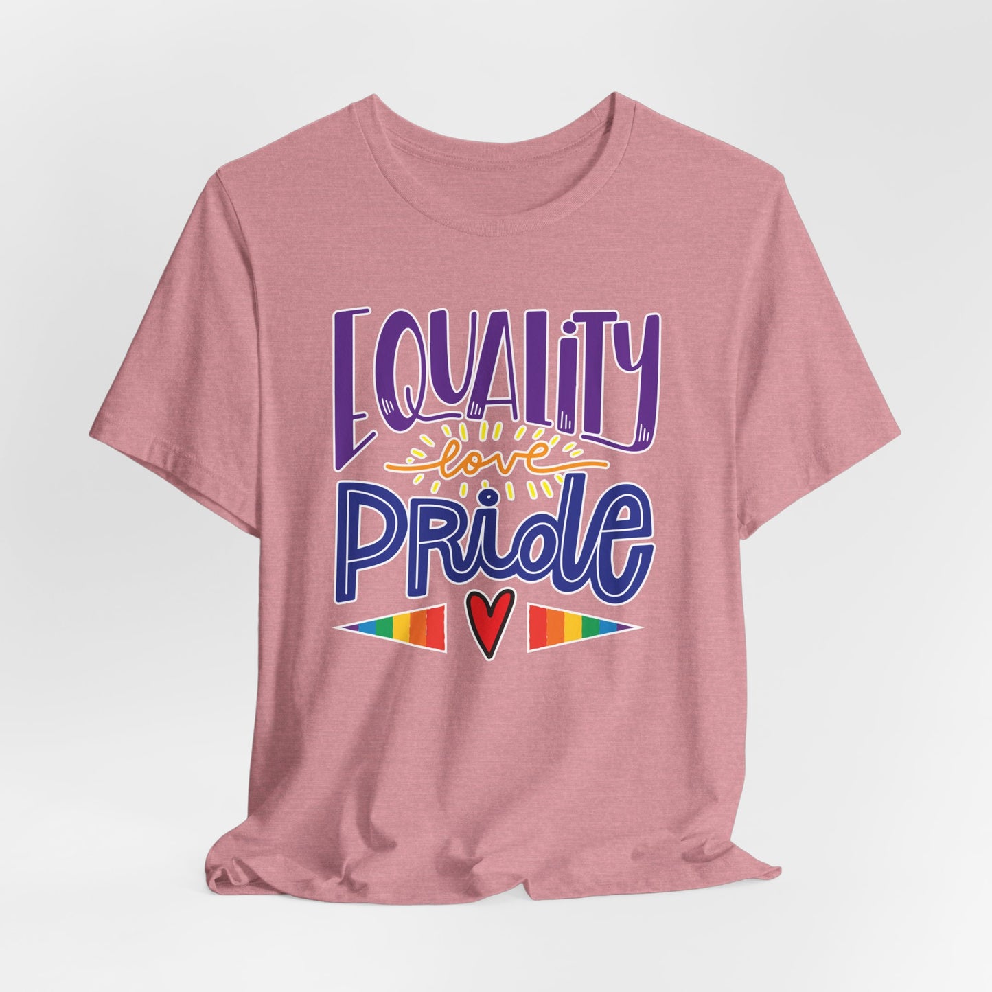 Equality Love & Pride Unisex T-Shirt for LGBTQ+ and Allies