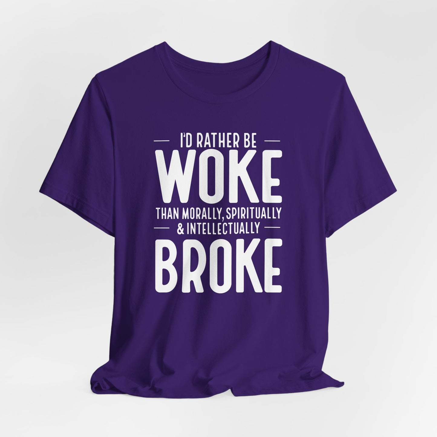 Woke Not Broke Tee — "I'd rather be woke than morally, spiritually, and intellectually broke."