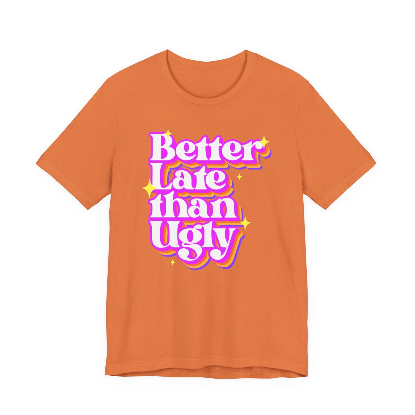 Better Late Than Ugly Unisex Tee