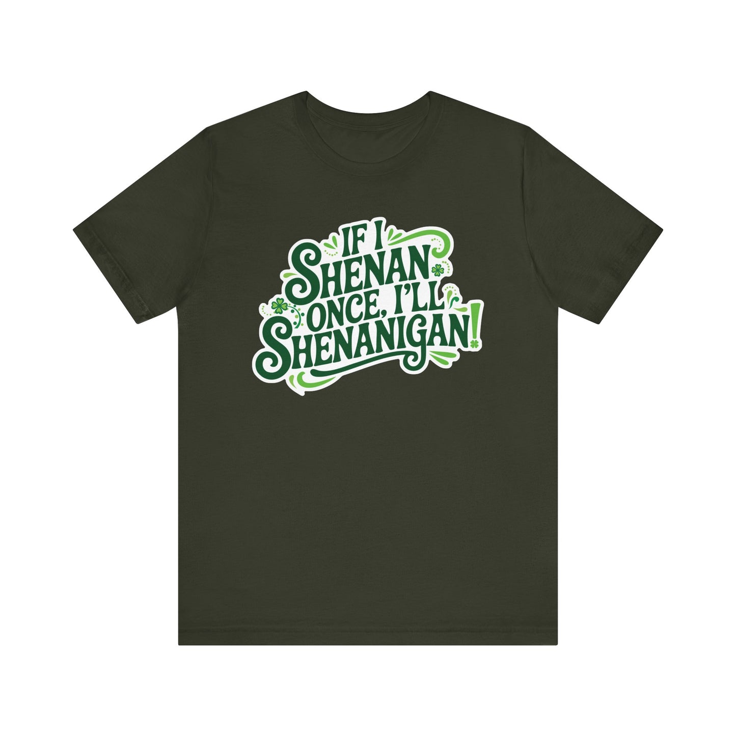 If I Shenan Once, I'll Shenanigan St. Patrick's Day Tee