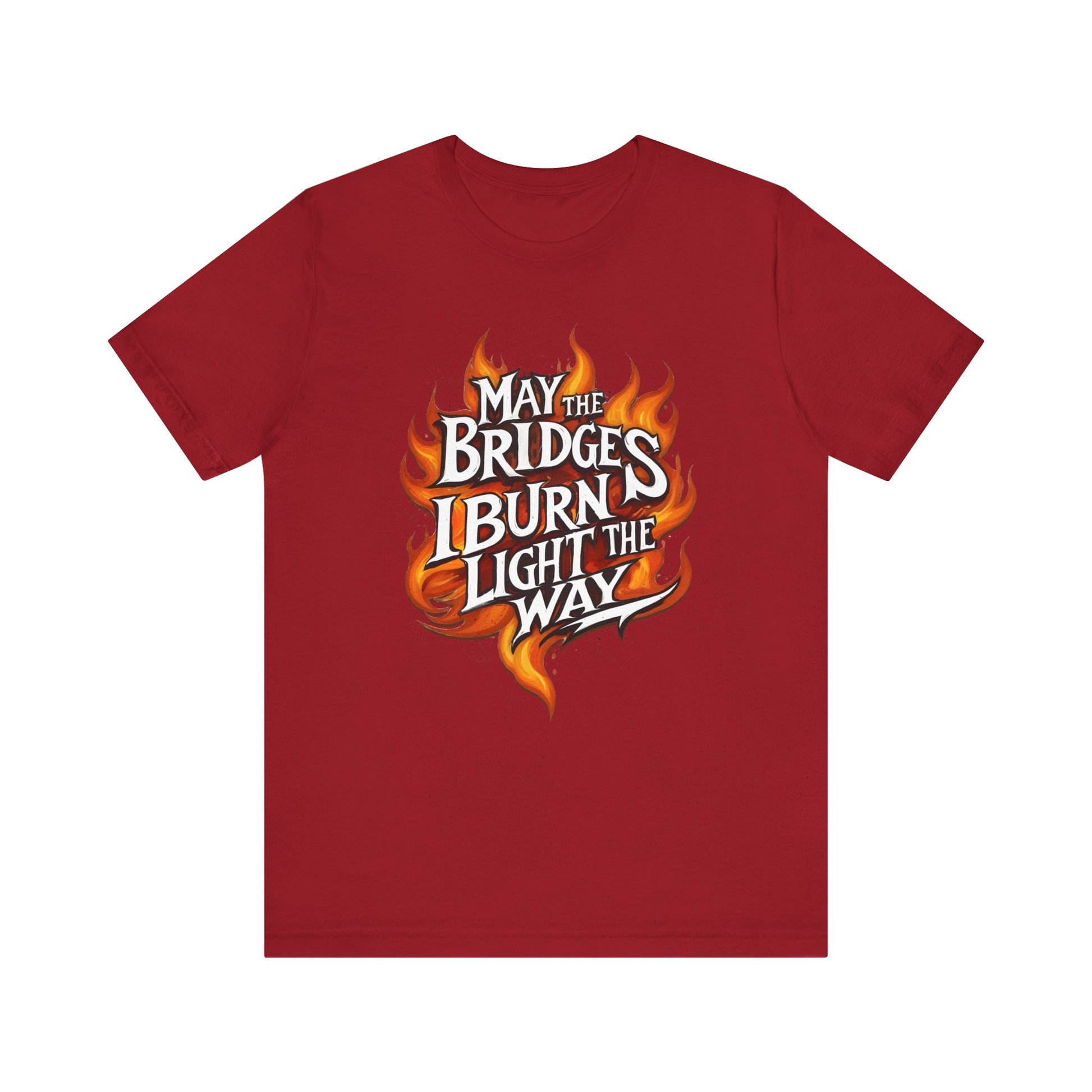 May the Bridges I Burn Light the Way t-shirt protest mens womens | Speak Out Shirts