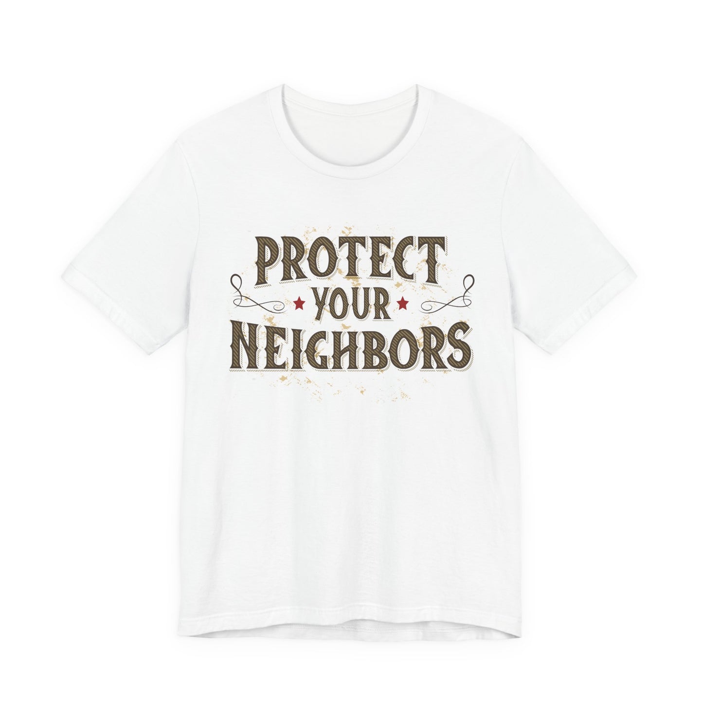 Protect Your Neighbors T-Shirt — Community Safety Graphic Tee